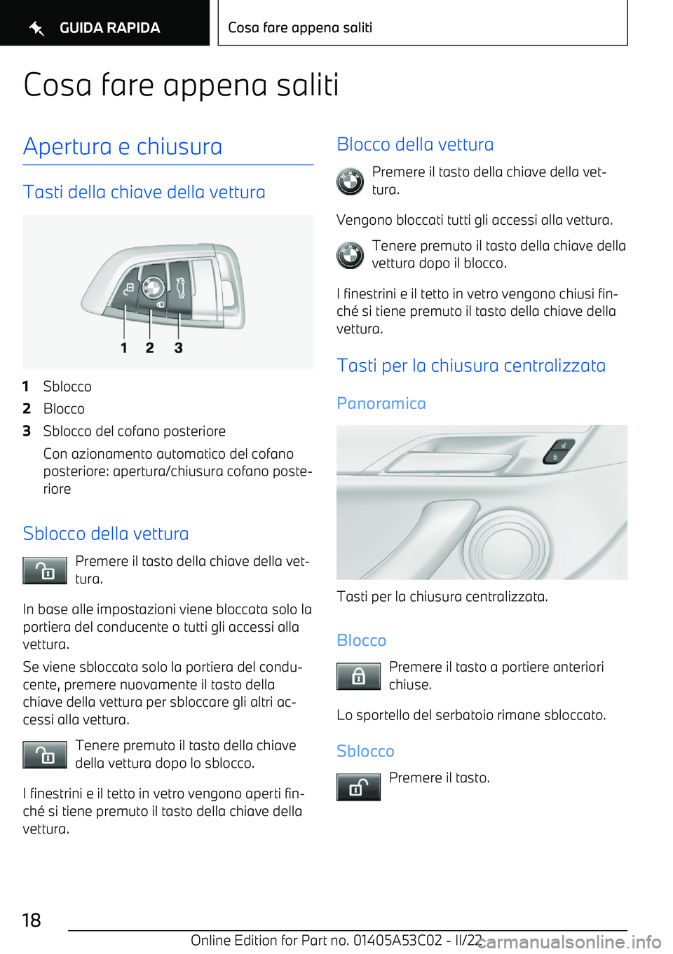 BMW X1 2022  Libretti Di Uso E manutenzione (in Italian) Cosa fare appena salitiApertura e chiusura
Tasti della chiave della vettura
1Sblocco2Blocco3Sblocco del cofano posterioreCon azionamento automatico del cofano
posteriore: apertura/chiusura cofano post