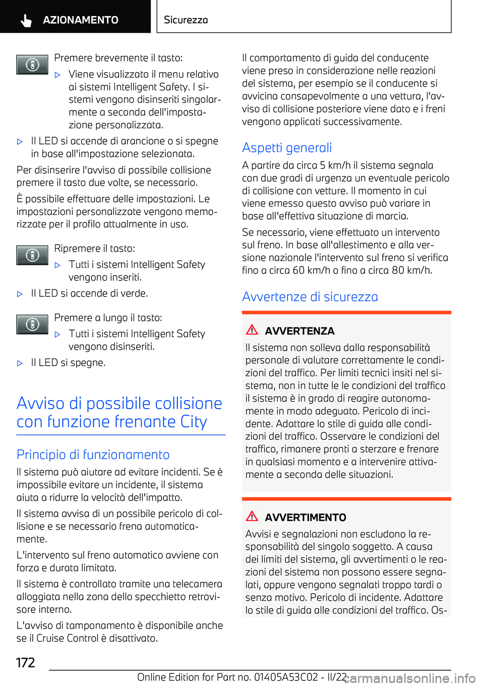 BMW X1 2022  Libretti Di Uso E manutenzione (in Italian) Premere brevemente il tasto: