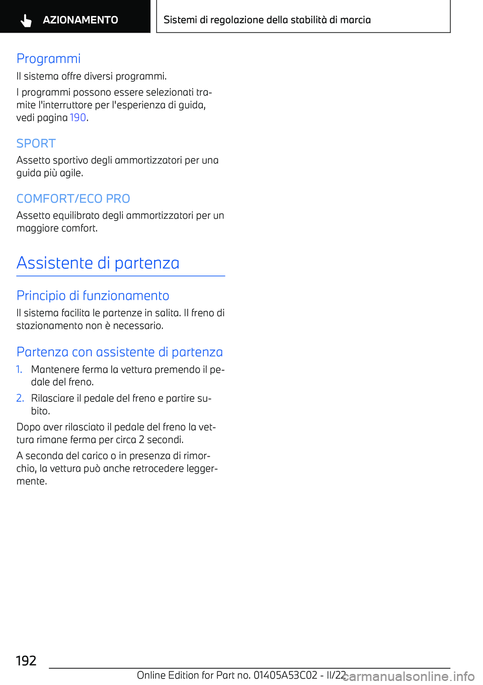 BMW X1 2022 Libretti Di Uso E manutenzione (in Italian) Programmi
Il sistema offre diversi programmi.
I programmi possono essere selezionati tra BMW X1 2022 Libretti Di Uso E manutenzione (in Italian) Programmi
Il sistema offre diversi programmi.
I programmi possono essere selezionati tra