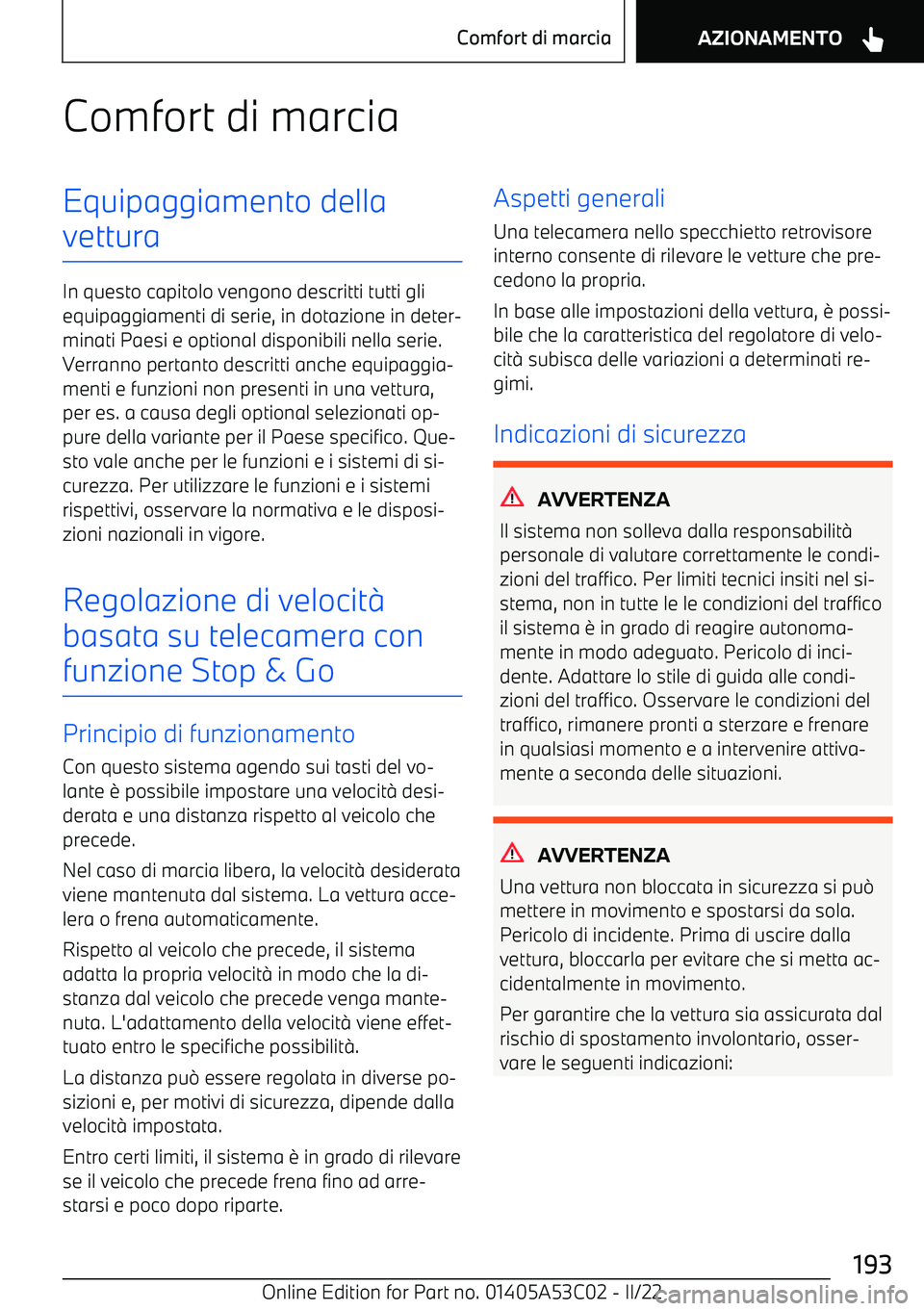 BMW X1 2022 Libretti Di Uso E manutenzione (in Italian) Comfort di marciaEquipaggiamento della
vettura
In questo capitolo vengono descritti tutti gli equipaggiamenti di serie, in dotazione in deter BMW X1 2022 Libretti Di Uso E manutenzione (in Italian) Comfort di marciaEquipaggiamento della
vettura
In questo capitolo vengono descritti tutti gli equipaggiamenti di serie, in dotazione in deter