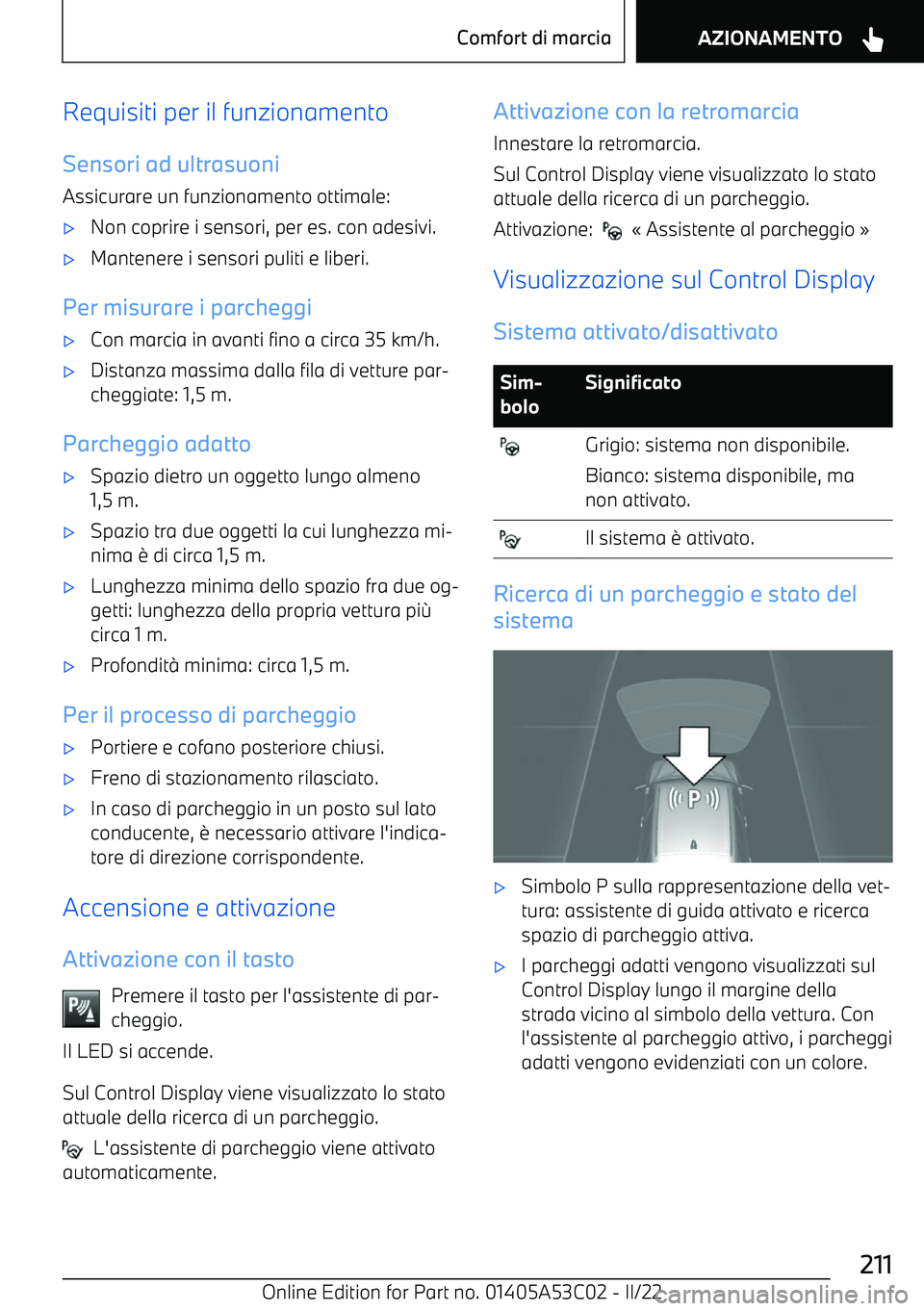 BMW X1 2022 Libretti Di Uso E manutenzione (in Italian) Requisiti per il funzionamentoSensori ad ultrasuoni
Assicurare un funzionamento ottimale: BMW X1 2022 Libretti Di Uso E manutenzione (in Italian) Requisiti per il funzionamentoSensori ad ultrasuoni
Assicurare un funzionamento ottimale: