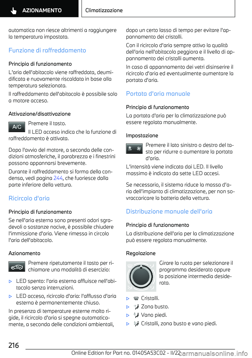 BMW X1 2022 Libretti Di Uso E manutenzione (in Italian) automatica non riesce altrimenti a raggiungerela temperatura impostata.
Funzione di raffreddamento
Principio di funzionamento
L BMW X1 2022 Libretti Di Uso E manutenzione (in Italian) automatica non riesce altrimenti a raggiungerela temperatura impostata.
Funzione di raffreddamento
Principio di funzionamento
L