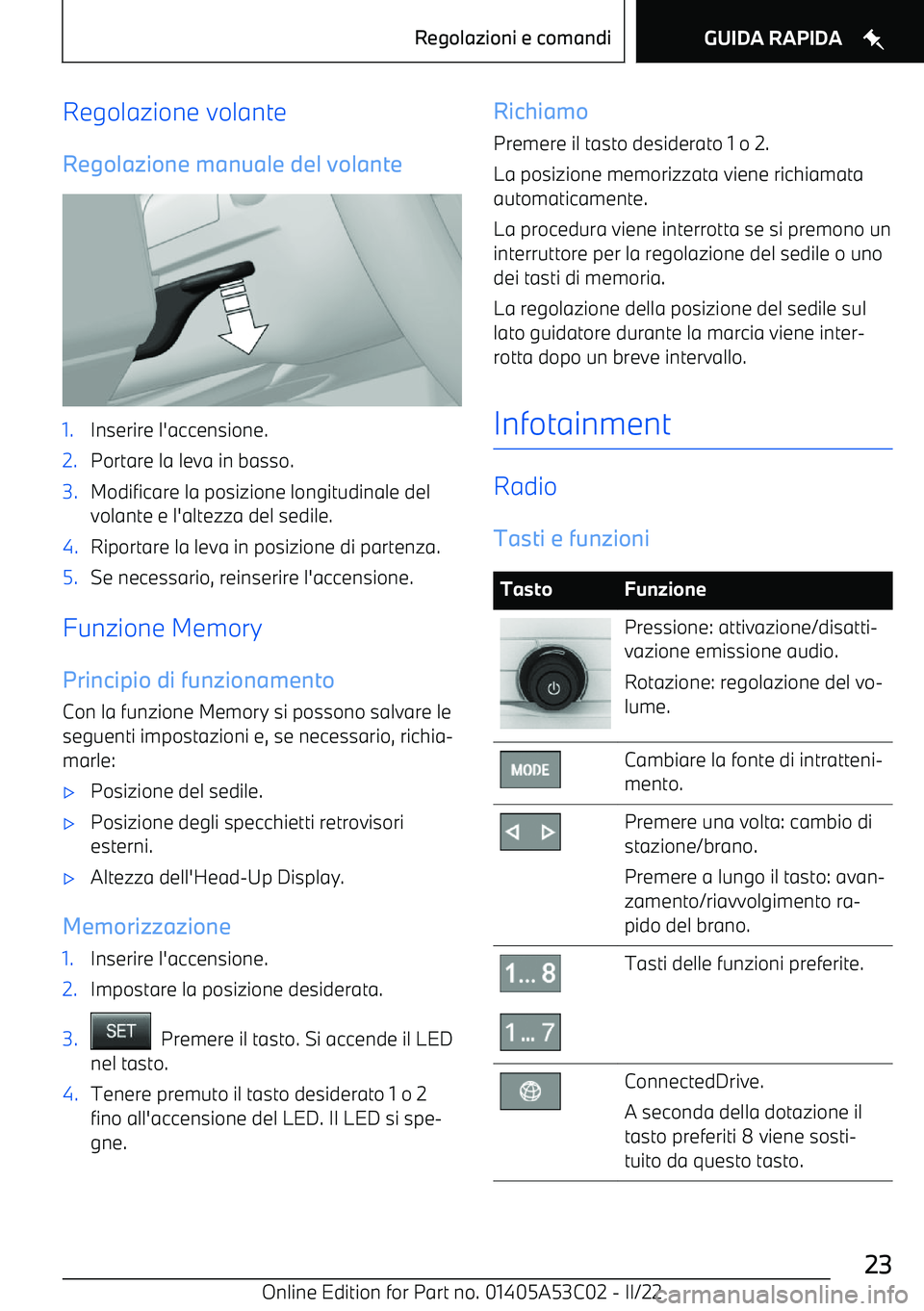 BMW X1 2022  Libretti Di Uso E manutenzione (in Italian) Regolazione volante
Regolazione manuale del volante1.Inserire l