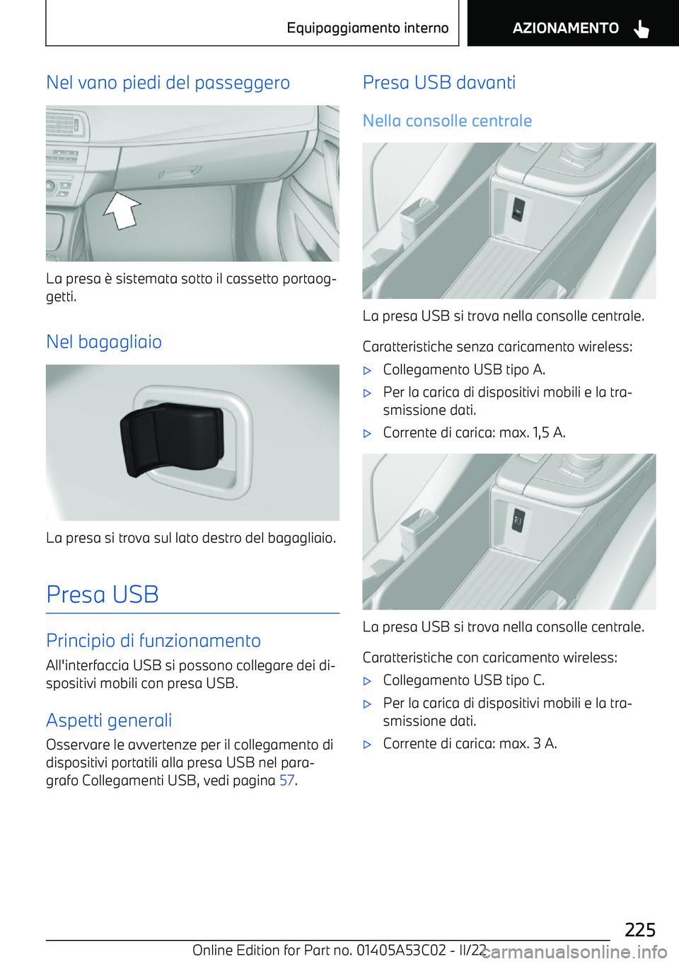 BMW X1 2022 Libretti Di Uso E manutenzione (in Italian) Nel vano piedi del passeggero
La presa BMW X1 2022 Libretti Di Uso E manutenzione (in Italian) Nel vano piedi del passeggero
La presa