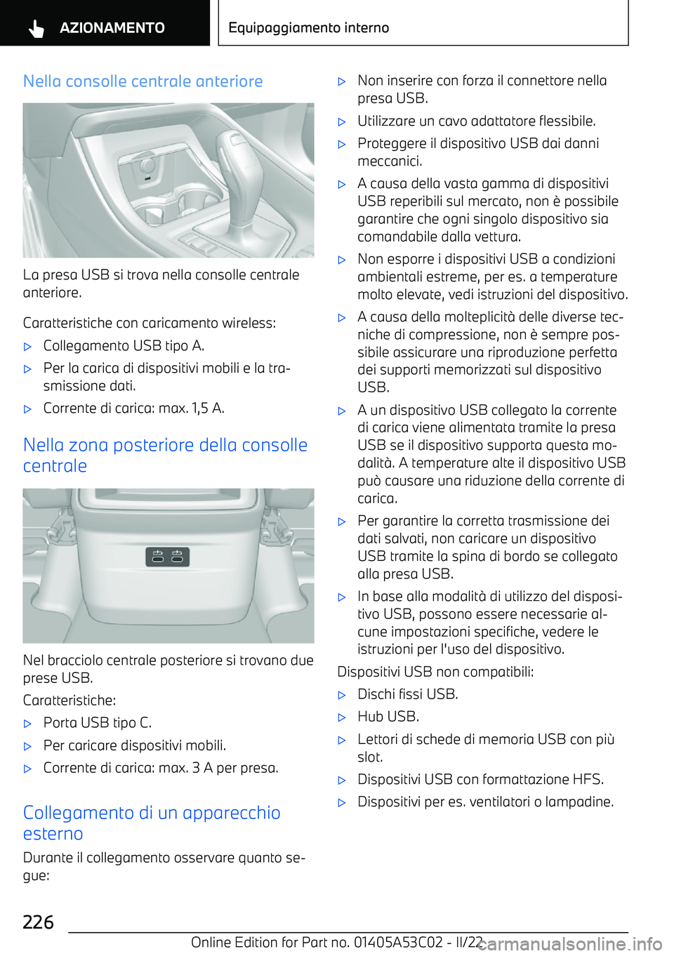 BMW X1 2022 Libretti Di Uso E manutenzione (in Italian) Nella consolle centrale anteriore
La presa USB si trova nella consolle centraleanteriore.
Caratteristiche con caricamento wireless:
BMW X1 2022 Libretti Di Uso E manutenzione (in Italian) Nella consolle centrale anteriore
La presa USB si trova nella consolle centraleanteriore.
Caratteristiche con caricamento wireless: