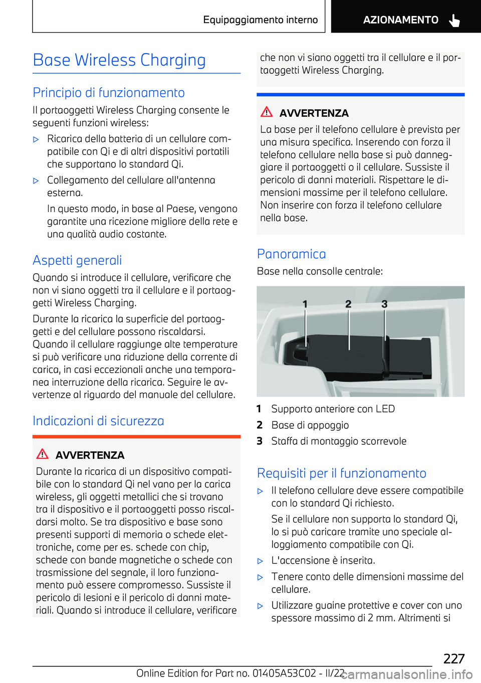 BMW X1 2022 Libretti Di Uso E manutenzione (in Italian) Base Wireless Charging
Principio di funzionamento
Il portaoggetti Wireless Charging consente le
seguenti funzioni wireless:
BMW X1 2022 Libretti Di Uso E manutenzione (in Italian) Base Wireless Charging
Principio di funzionamento
Il portaoggetti Wireless Charging consente le
seguenti funzioni wireless: