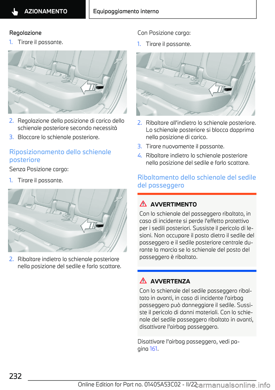 BMW X1 2022  Libretti Di Uso E manutenzione (in Italian) Regolazione1.Tirare il passante.2.Regolazione della posizione di carico dello
schienale posteriore secondo necessit