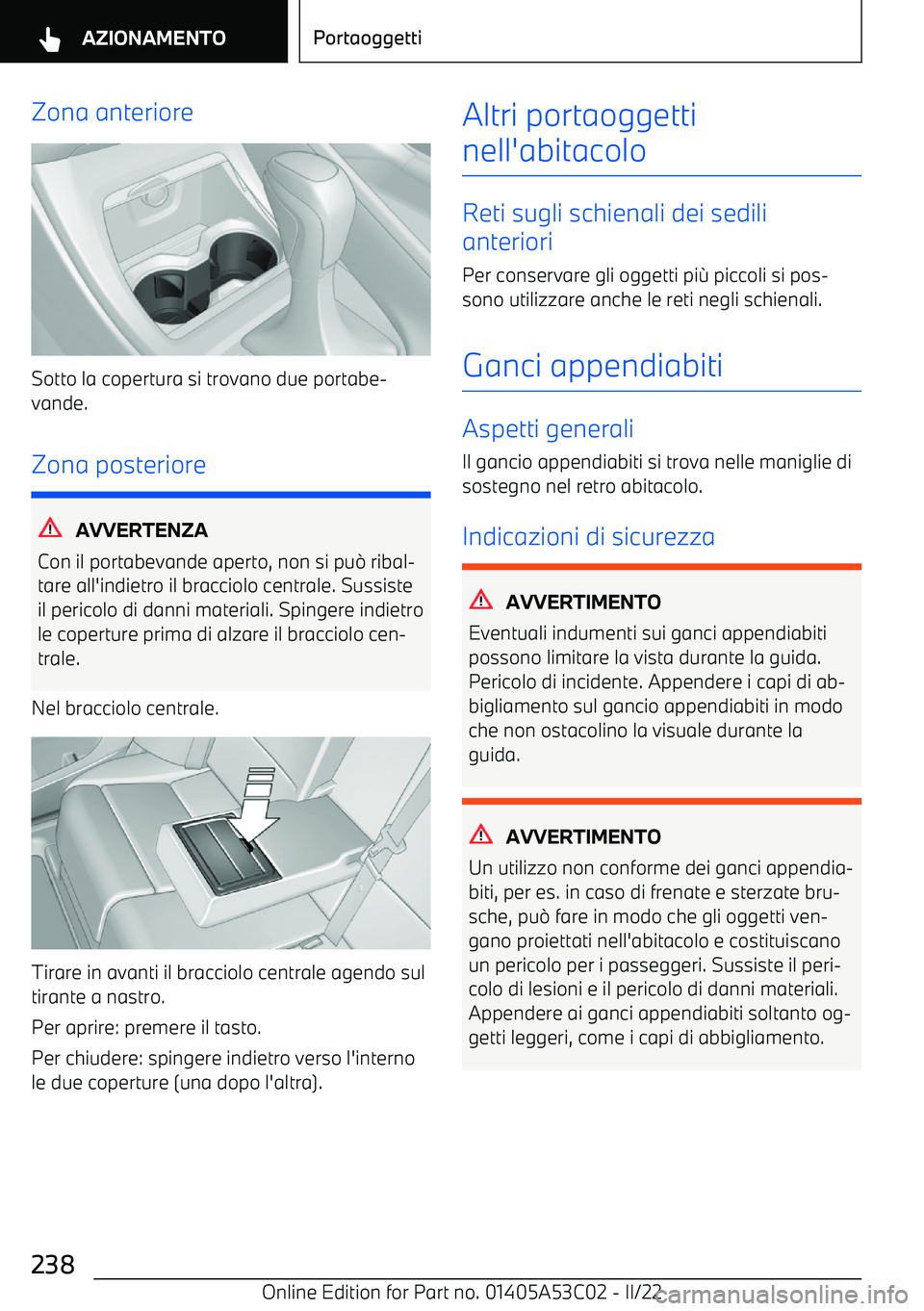 BMW X1 2022  Libretti Di Uso E manutenzione (in Italian) Zona anteriore
Sotto la copertura si trovano due portabe