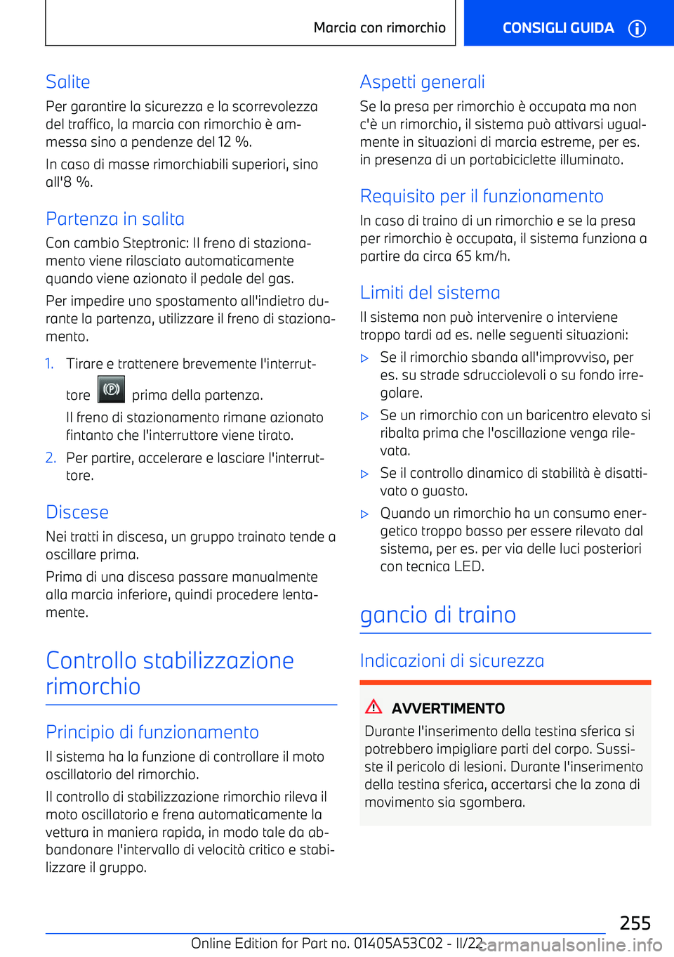 BMW X1 2022 Libretti Di Uso E manutenzione (in Italian) Salite
Per garantire la sicurezza e la scorrevolezza del traffico, la marcia con rimorchio BMW X1 2022 Libretti Di Uso E manutenzione (in Italian) Salite
Per garantire la sicurezza e la scorrevolezza del traffico, la marcia con rimorchio