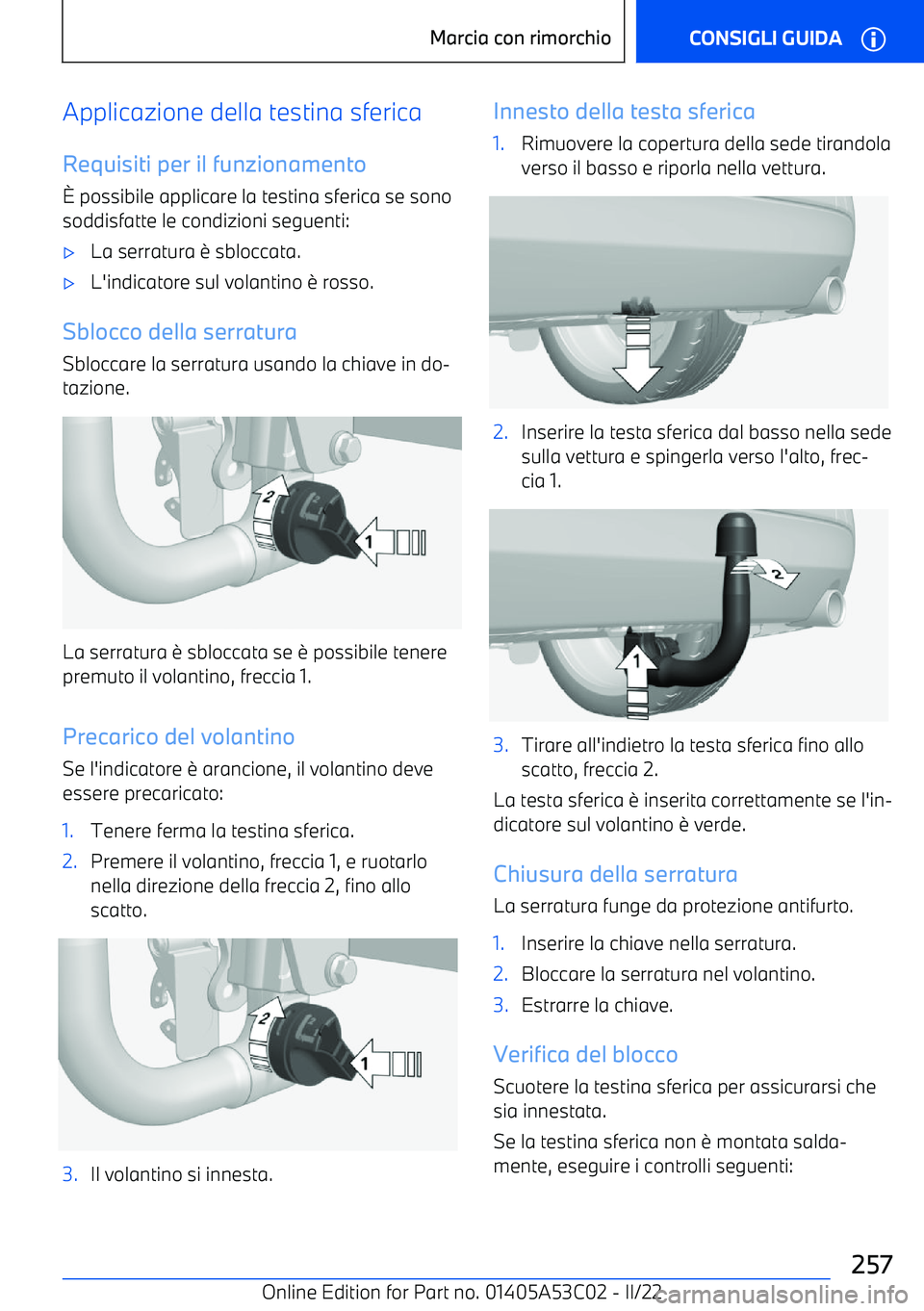 BMW X1 2022 Libretti Di Uso E manutenzione (in Italian) Applicazione della testina sfericaRequisiti per il funzionamento
2 possibile applicare la testina sferica se sono
soddisfatte le condizioni seguenti: BMW X1 2022 Libretti Di Uso E manutenzione (in Italian) Applicazione della testina sfericaRequisiti per il funzionamento
2 possibile applicare la testina sferica se sono
soddisfatte le condizioni seguenti: