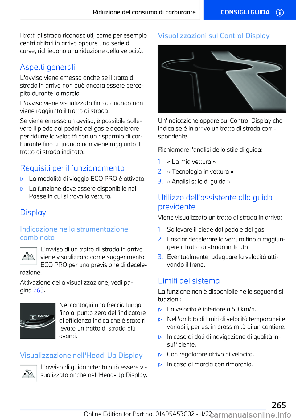 BMW X1 2022 Libretti Di Uso E manutenzione (in Italian) I tratti di strada riconosciuti, come per esempio
centri abitati in arrivo oppure una serie di curve, richiedono una riduzione della velocit BMW X1 2022 Libretti Di Uso E manutenzione (in Italian) I tratti di strada riconosciuti, come per esempio
centri abitati in arrivo oppure una serie di curve, richiedono una riduzione della velocit