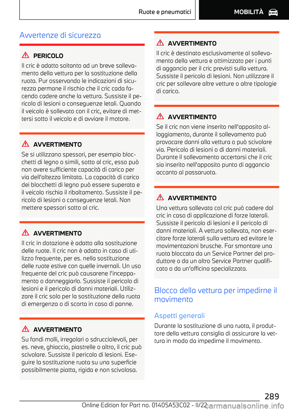 BMW X1 2022 Libretti Di Uso E manutenzione (in Italian) Avvertenze di sicurezza
PERICOLO
Il cric BMW X1 2022 Libretti Di Uso E manutenzione (in Italian) Avvertenze di sicurezza
PERICOLO
Il cric