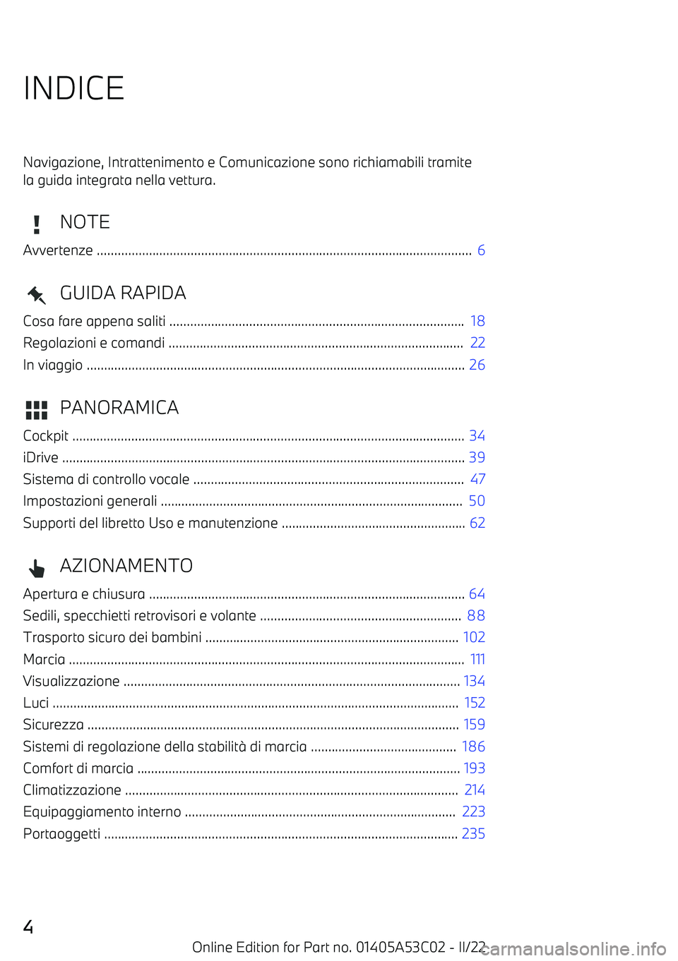 BMW X1 2022  Libretti Di Uso E manutenzione (in Italian) INDICENavigazione, Intrattenimento e Comunicazione sono richiamabili tramitela guida integrata nella vettura.
NOTE
Avvertenze ..........................................................................