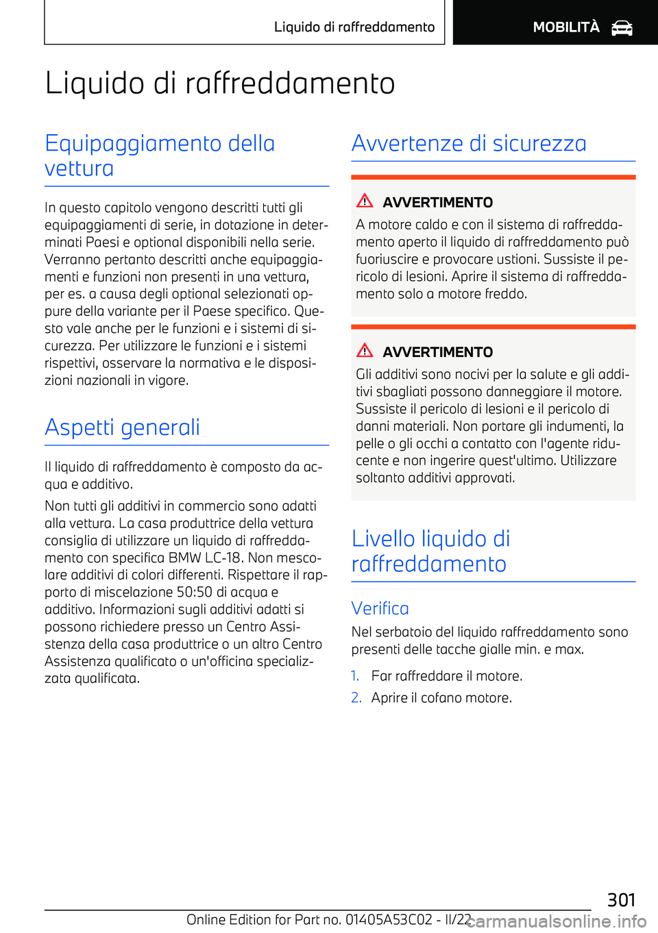 BMW X1 2022 Libretti Di Uso E manutenzione (in Italian) Liquido di raffreddamentoEquipaggiamento della
vettura
In questo capitolo vengono descritti tutti gli equipaggiamenti di serie, in dotazione in deter BMW X1 2022 Libretti Di Uso E manutenzione (in Italian) Liquido di raffreddamentoEquipaggiamento della
vettura
In questo capitolo vengono descritti tutti gli equipaggiamenti di serie, in dotazione in deter