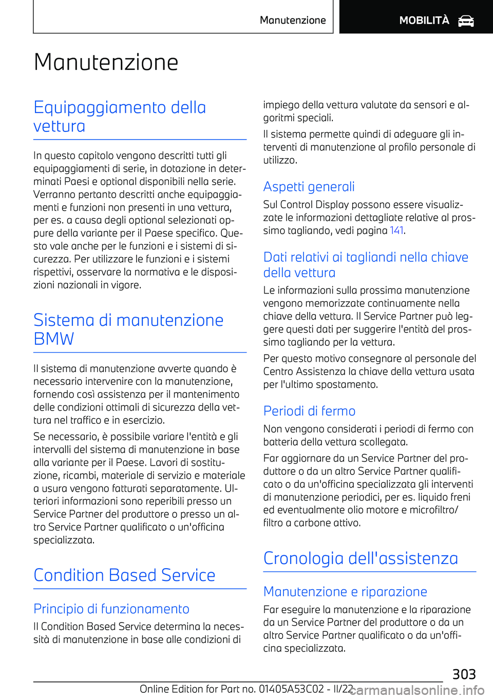 BMW X1 2022 Libretti Di Uso E manutenzione (in Italian) ManutenzioneEquipaggiamento della
vettura
In questo capitolo vengono descritti tutti gli equipaggiamenti di serie, in dotazione in deter BMW X1 2022 Libretti Di Uso E manutenzione (in Italian) ManutenzioneEquipaggiamento della
vettura
In questo capitolo vengono descritti tutti gli equipaggiamenti di serie, in dotazione in deter