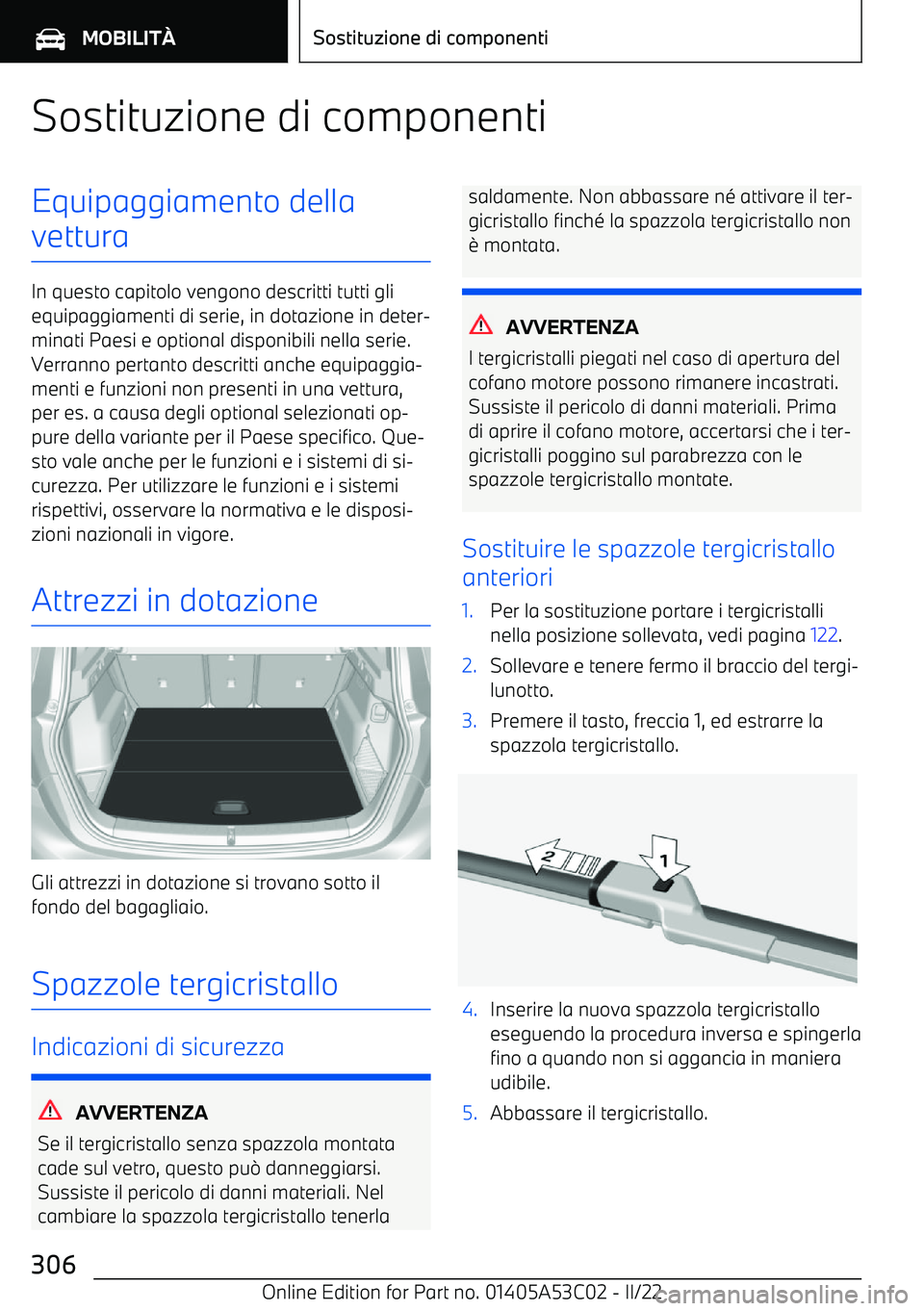 BMW X1 2022 Libretti Di Uso E manutenzione (in Italian) Sostituzione di componentiEquipaggiamento della
vettura
In questo capitolo vengono descritti tutti gli equipaggiamenti di serie, in dotazione in deter BMW X1 2022 Libretti Di Uso E manutenzione (in Italian) Sostituzione di componentiEquipaggiamento della
vettura
In questo capitolo vengono descritti tutti gli equipaggiamenti di serie, in dotazione in deter