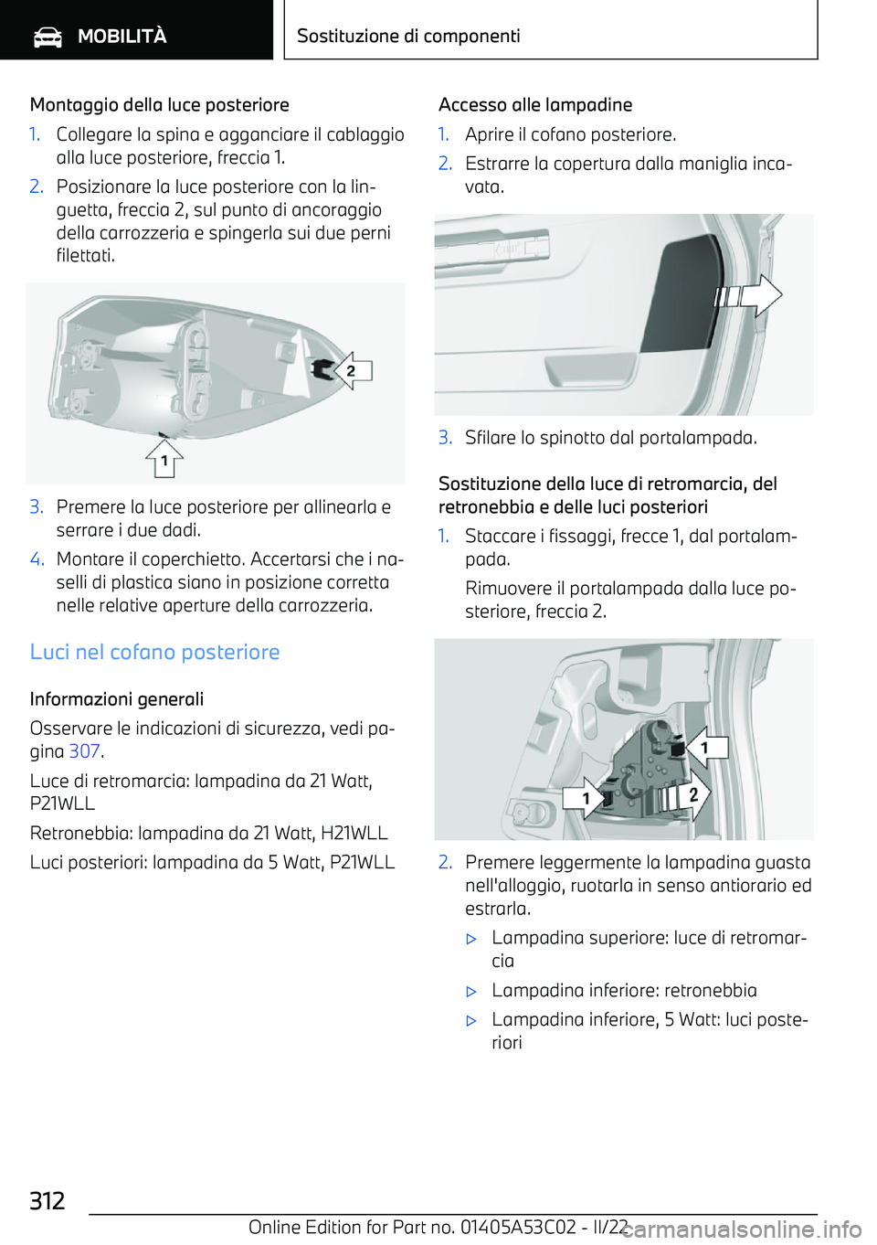 BMW X1 2022 Libretti Di Uso E manutenzione (in Italian) Montaggio della luce posteriore1.Collegare la spina e agganciare il cablaggioalla luce posteriore, freccia 1.2.Posizionare la luce posteriore con la lin BMW X1 2022 Libretti Di Uso E manutenzione (in Italian) Montaggio della luce posteriore1.Collegare la spina e agganciare il cablaggioalla luce posteriore, freccia 1.2.Posizionare la luce posteriore con la lin