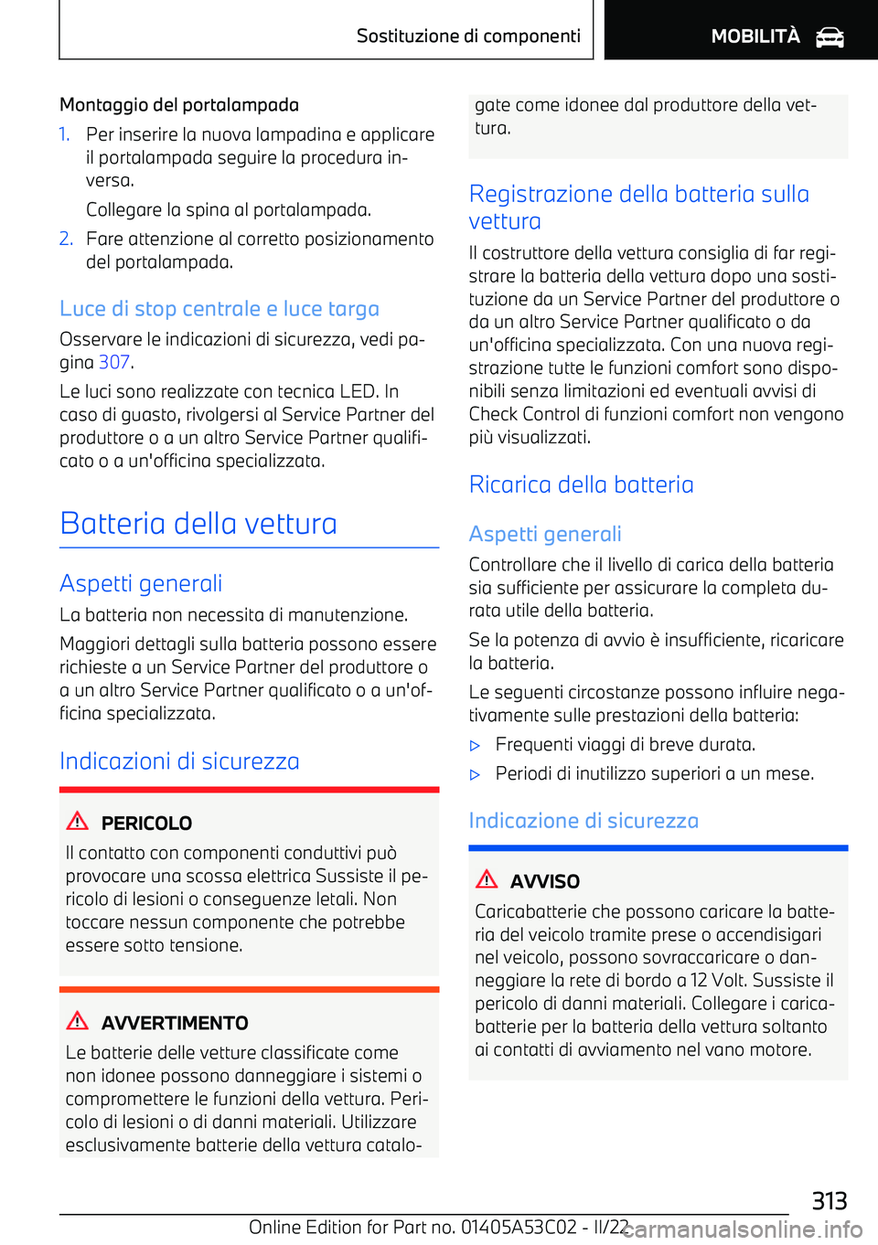 BMW X1 2022 Libretti Di Uso E manutenzione (in Italian) Montaggio del portalampada1.Per inserire la nuova lampadina e applicareil portalampada seguire la procedura in BMW X1 2022 Libretti Di Uso E manutenzione (in Italian) Montaggio del portalampada1.Per inserire la nuova lampadina e applicareil portalampada seguire la procedura in