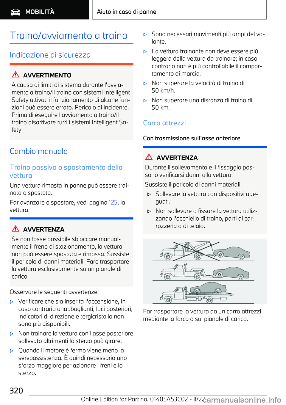 BMW X1 2022 Libretti Di Uso E manutenzione (in Italian) Traino/avviamento a traino
Indicazione di sicurezza
AVVERTIMENTO
A causa di limiti di sistema durante l BMW X1 2022 Libretti Di Uso E manutenzione (in Italian) Traino/avviamento a traino
Indicazione di sicurezza
AVVERTIMENTO
A causa di limiti di sistema durante l