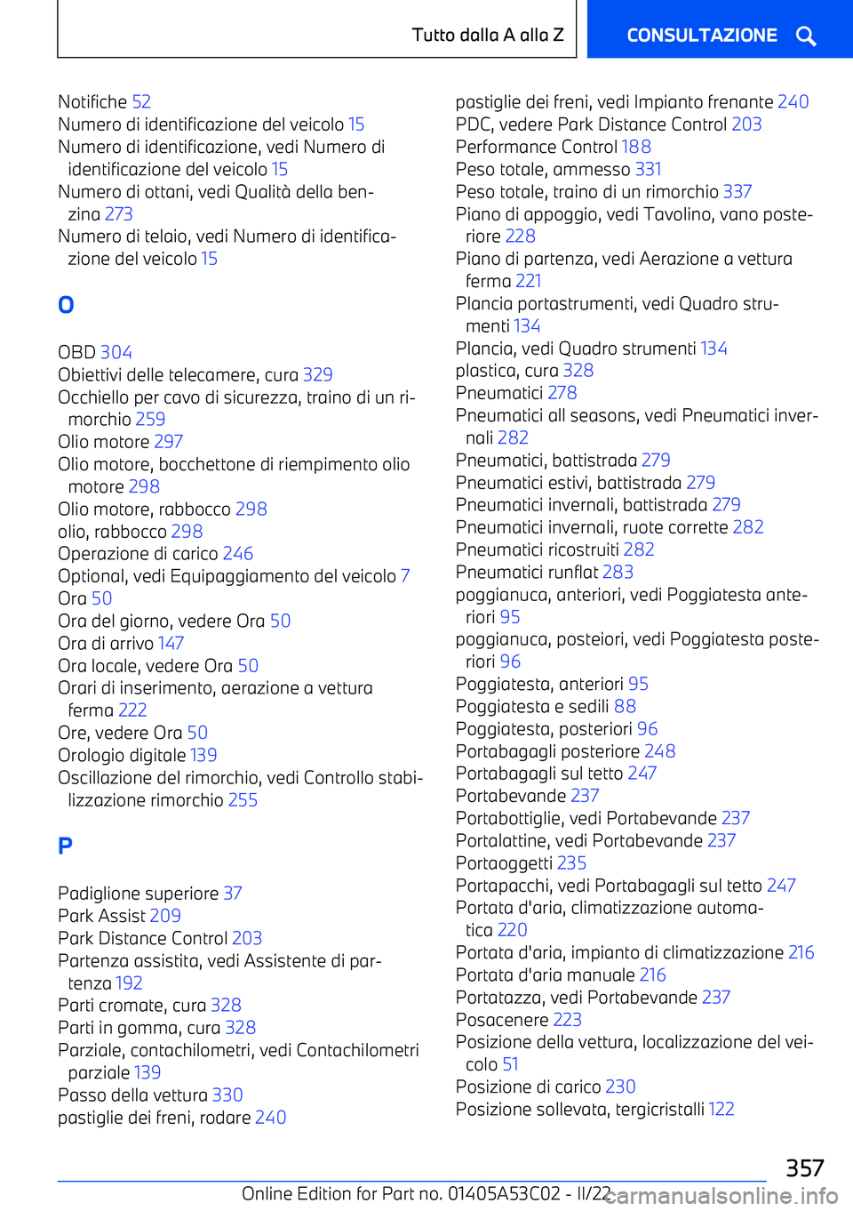 BMW X1 2022  Libretti Di Uso E manutenzione (in Italian) Notifiche 52 
Numero di identificazione del veicolo  15 
Numero di identificazione, vedi Numero di identificazione del veicolo  15 
Numero di ottani, vedi Qualit