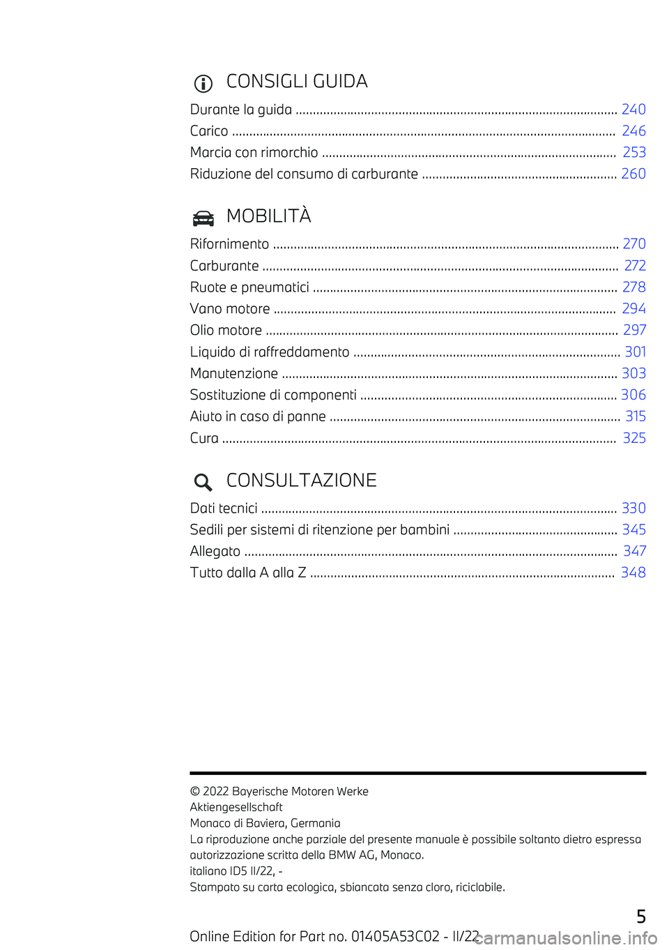 BMW X1 2022 Libretti Di Uso E manutenzione (in Italian) CONSIGLI GUIDA
Durante la guida .............................................................................................. 240
Carico ............................................................. BMW X1 2022 Libretti Di Uso E manutenzione (in Italian) CONSIGLI GUIDA
Durante la guida .............................................................................................. 240
Carico .............................................................
