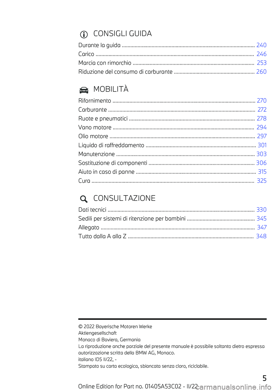 BMW X1 2022  Libretti Di Uso E manutenzione (in Italian) CONSIGLI GUIDA
Durante la guida ..............................................................................................  240
Carico .............................................................