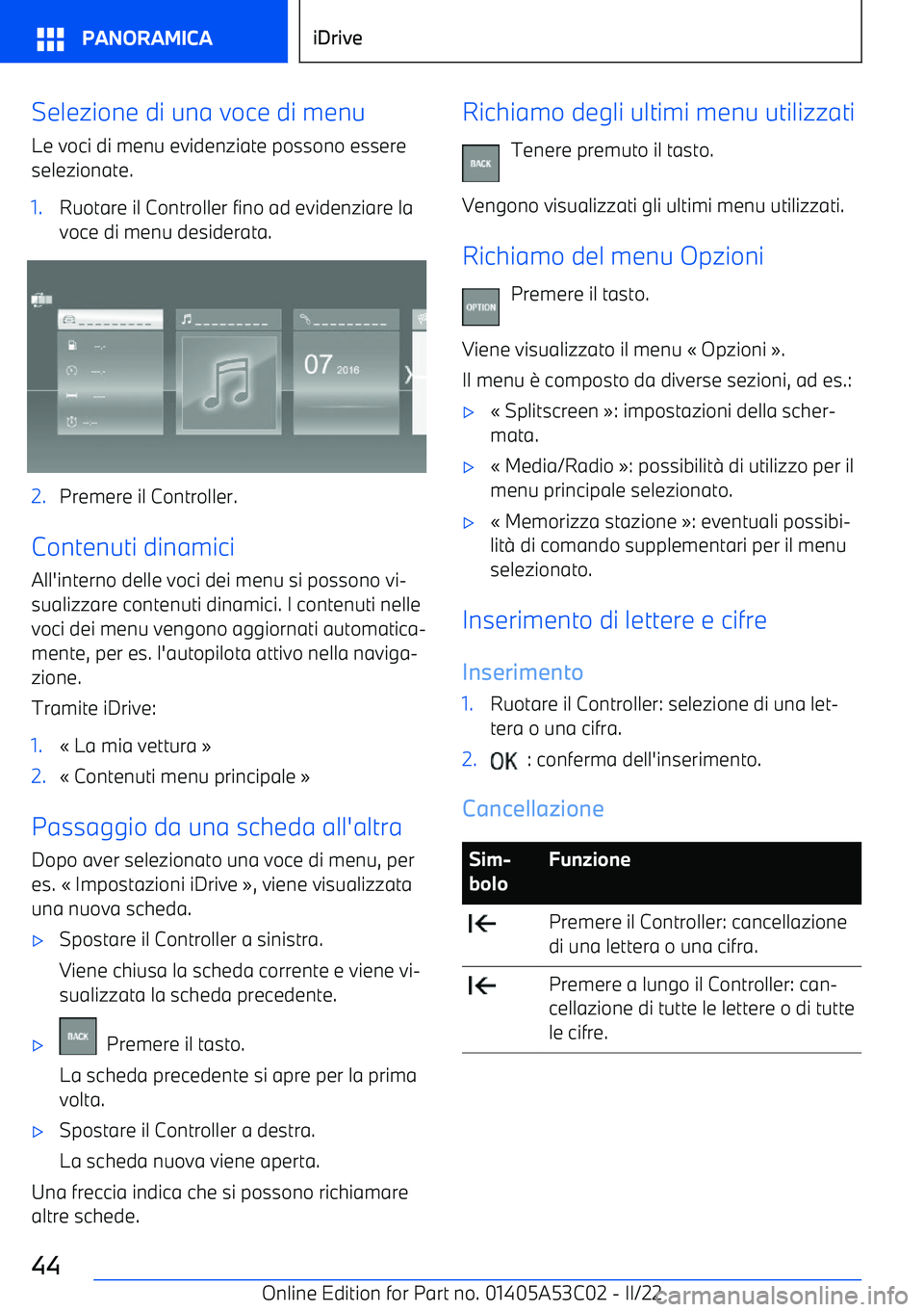BMW X1 2022  Libretti Di Uso E manutenzione (in Italian) Selezione di una voce di menu
Le voci di menu evidenziate possono essere
selezionate.1.Ruotare il Controller fino ad evidenziare la
voce di menu desiderata.2.Premere il Controller.
Contenuti dinamici
