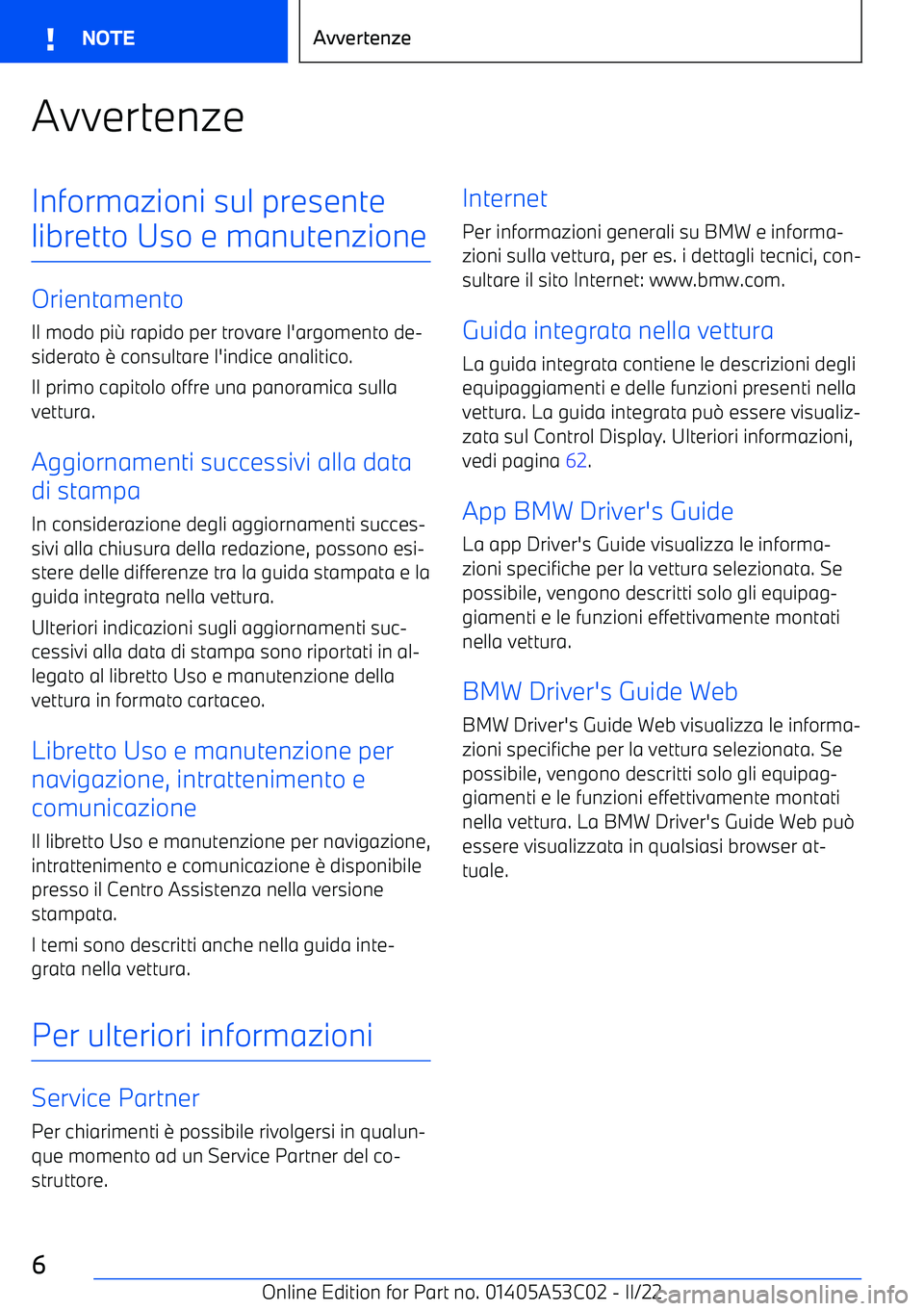 BMW X1 2022 Libretti Di Uso E manutenzione (in Italian) AvvertenzeInformazioni sul presente
libretto Uso e manutenzione
Orientamento
Il modo pi BMW X1 2022 Libretti Di Uso E manutenzione (in Italian) AvvertenzeInformazioni sul presente
libretto Uso e manutenzione
Orientamento
Il modo pi
