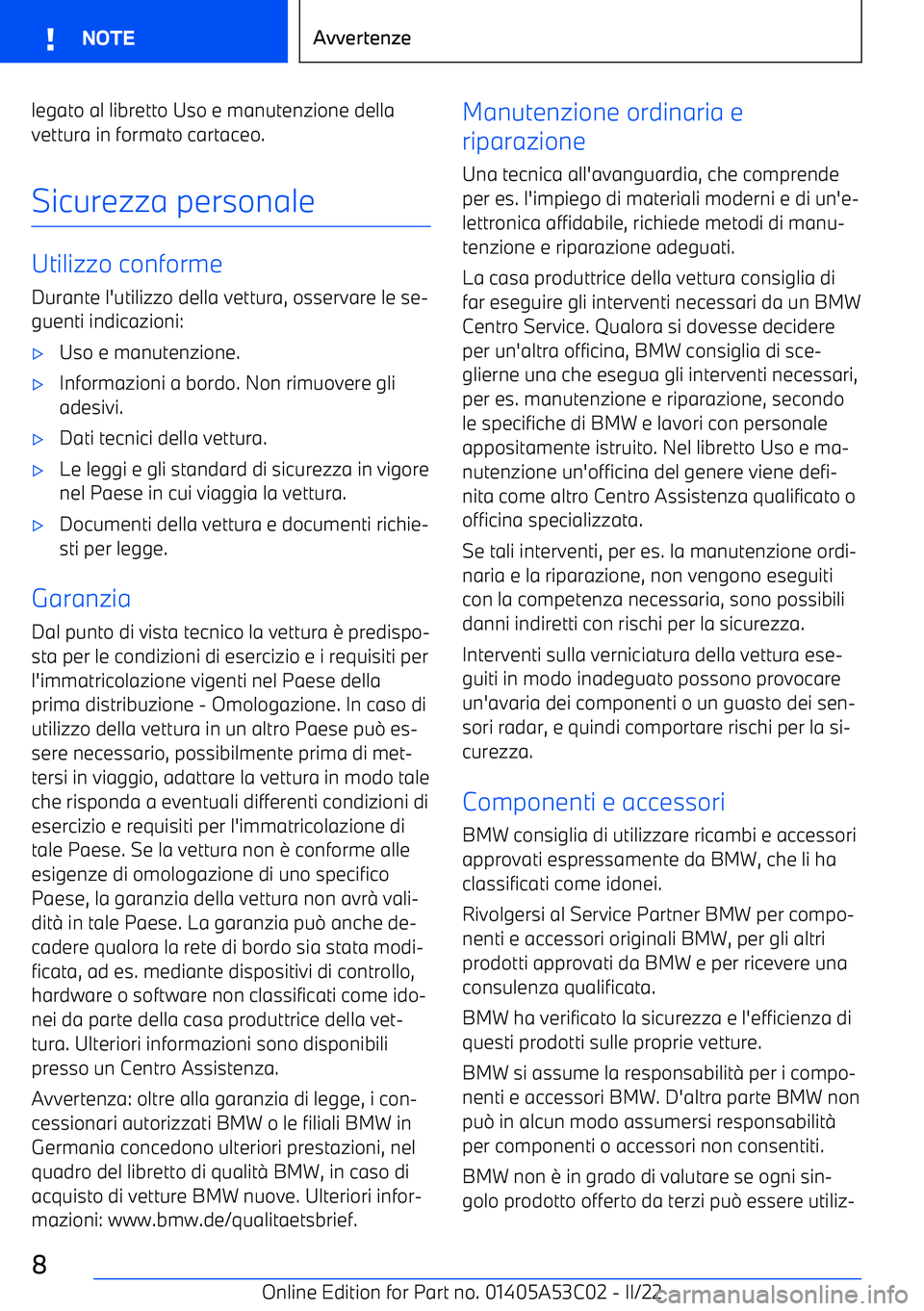 BMW X1 2022  Libretti Di Uso E manutenzione (in Italian) legato al libretto Uso e manutenzione dellavettura in formato cartaceo.
Sicurezza personale
Utilizzo conforme Durante l