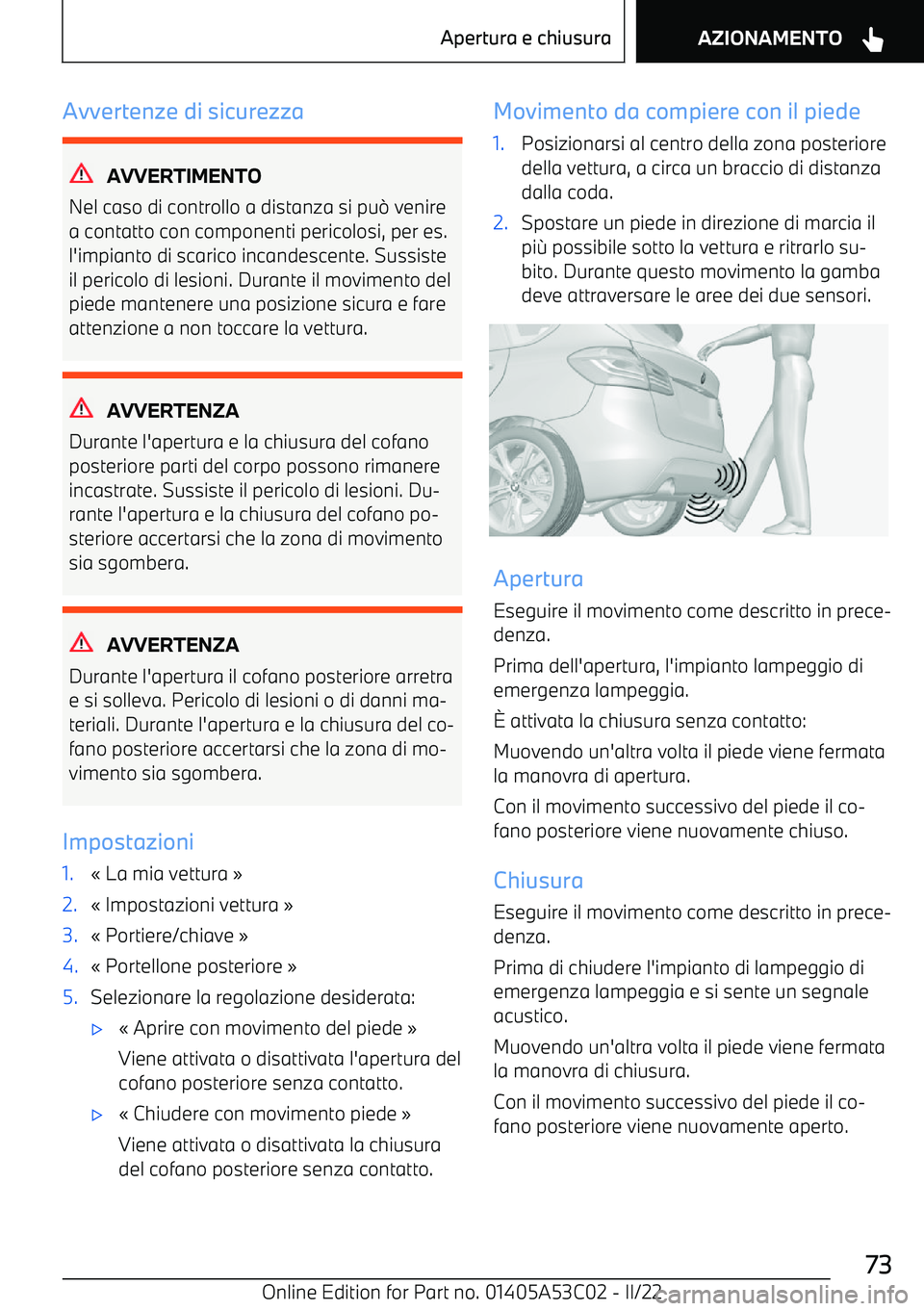 BMW X1 2022  Libretti Di Uso E manutenzione (in Italian) Avvertenze di sicurezza
AVVERTIMENTO
Nel caso di controllo a distanza si pu 0 venire
a contatto con componenti pericolosi, per es. l