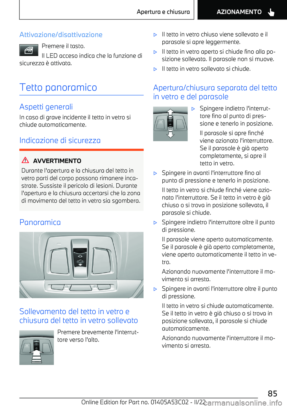 BMW X1 2022  Libretti Di Uso E manutenzione (in Italian) Attivazione/disattivazionePremere il tasto.
Il LED acceso indica che la funzione di
sicurezza 