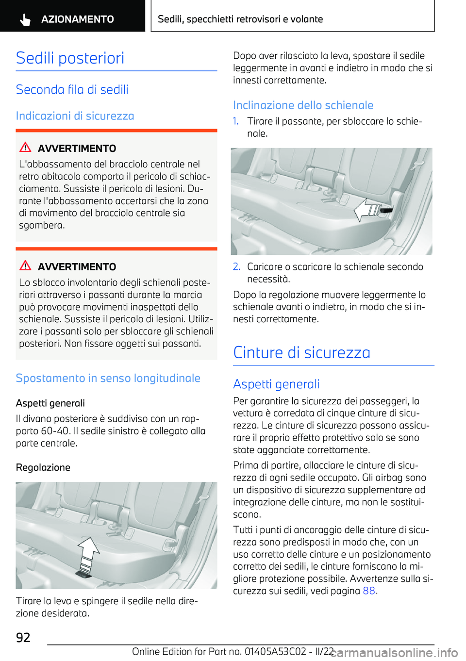 BMW X1 2022  Libretti Di Uso E manutenzione (in Italian) Sedili posteriori
Seconda fila di sedili
Indicazioni di sicurezza
AVVERTIMENTO
L