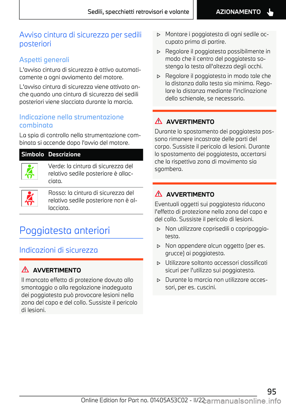 BMW X1 2022  Libretti Di Uso E manutenzione (in Italian) Avviso cintura di sicurezza per sedili
posteriori
Aspetti generali L