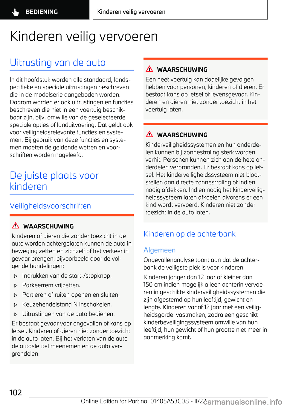 BMW X1 2022  Instructieboekjes (in Dutch) Kinderen veilig vervoerenUitrusting van de auto
In dit hoofdstuk worden alle standaard, lands