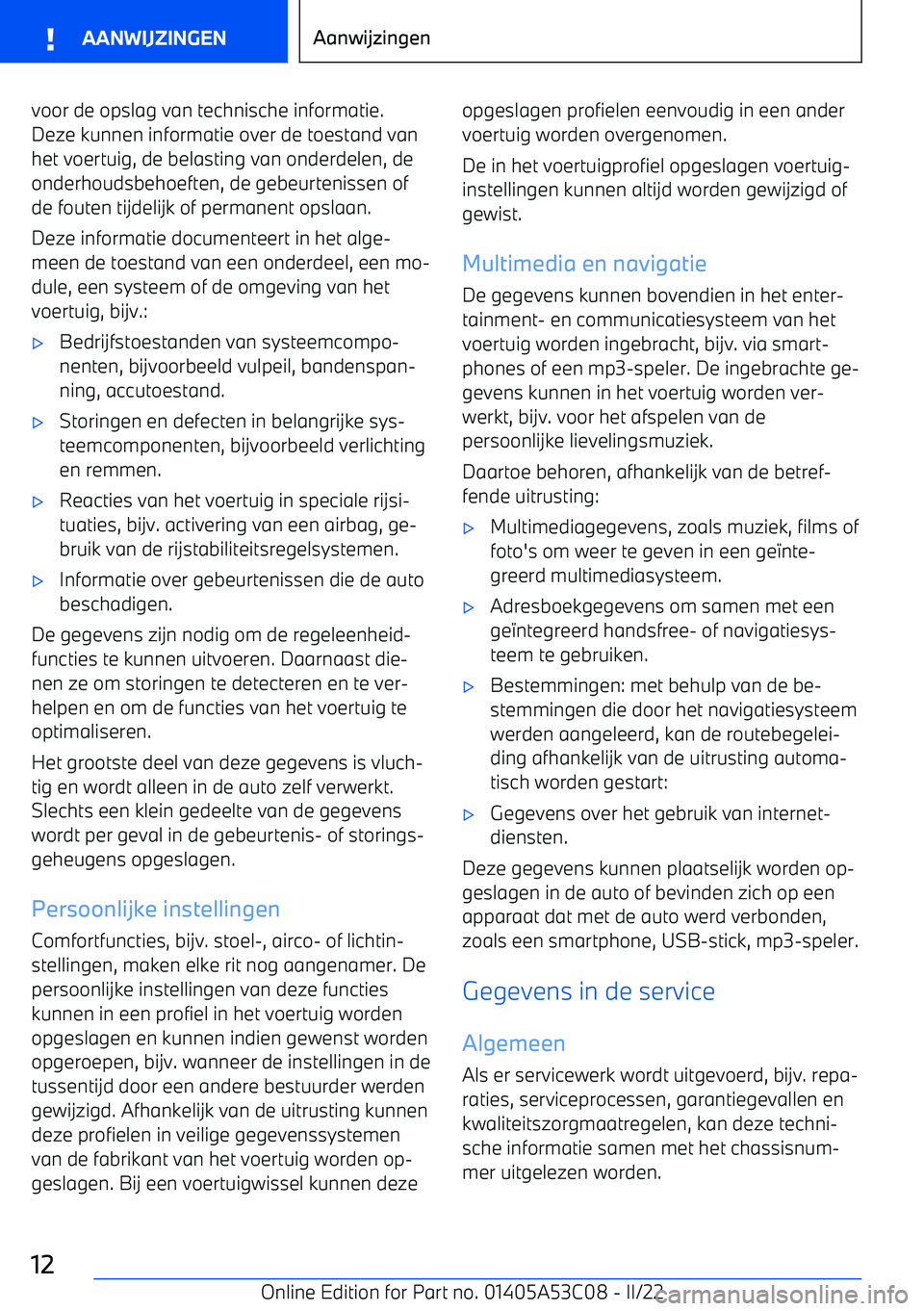 BMW X1 2022 Instructieboekjes (in Dutch) voor de opslag van technische informatie.Deze kunnen informatie over de toestand van
het voertuig, de belasting van onderdelen, de onderhoudsbehoeften, de gebeurtenissen ofde fouten tijdelijk of perma BMW X1 2022 Instructieboekjes (in Dutch) voor de opslag van technische informatie.Deze kunnen informatie over de toestand van
het voertuig, de belasting van onderdelen, de onderhoudsbehoeften, de gebeurtenissen ofde fouten tijdelijk of perma