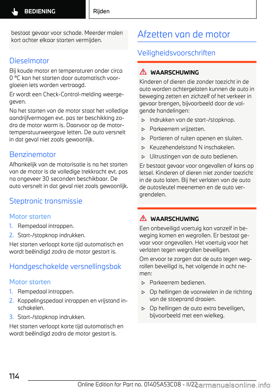 BMW X1 2022 Instructieboekjes (in Dutch) bestaat gevaar voor schade. Meerder malenkort achter elkaar starten vermijden.
Dieselmotor Bij koude motor en temperaturen onder circa
0 BMW X1 2022 Instructieboekjes (in Dutch) bestaat gevaar voor schade. Meerder malenkort achter elkaar starten vermijden.
Dieselmotor Bij koude motor en temperaturen onder circa
0