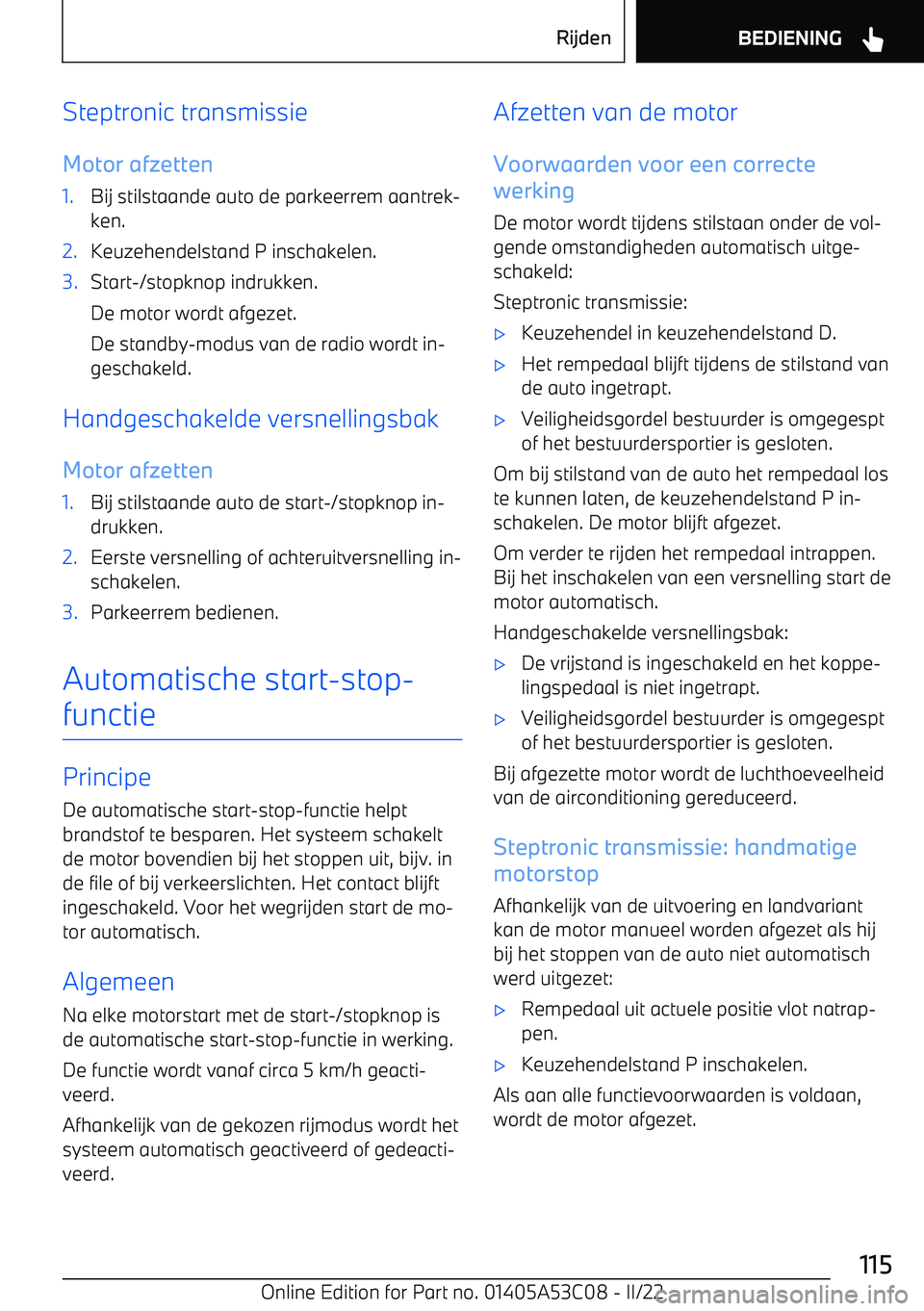 BMW X1 2022 Instructieboekjes (in Dutch) Steptronic transmissie
Motor afzetten1.Bij stilstaande auto de parkeerrem aantrek BMW X1 2022 Instructieboekjes (in Dutch) Steptronic transmissie
Motor afzetten1.Bij stilstaande auto de parkeerrem aantrek