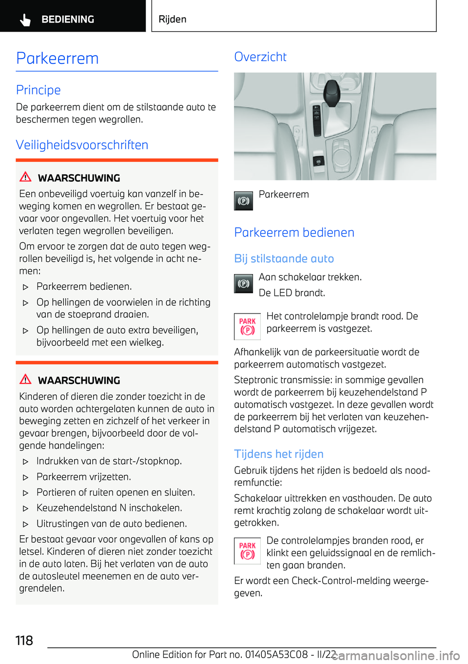 BMW X1 2022 Instructieboekjes (in Dutch) Parkeerrem
Principe
De parkeerrem dient om de stilstaande auto te beschermen tegen wegrollen.
Veiligheidsvoorschriften
WAARSCHUWING
Een onbeveiligd voertuig kan vanzelf in be BMW X1 2022 Instructieboekjes (in Dutch) Parkeerrem
Principe
De parkeerrem dient om de stilstaande auto te beschermen tegen wegrollen.
Veiligheidsvoorschriften
WAARSCHUWING
Een onbeveiligd voertuig kan vanzelf in be