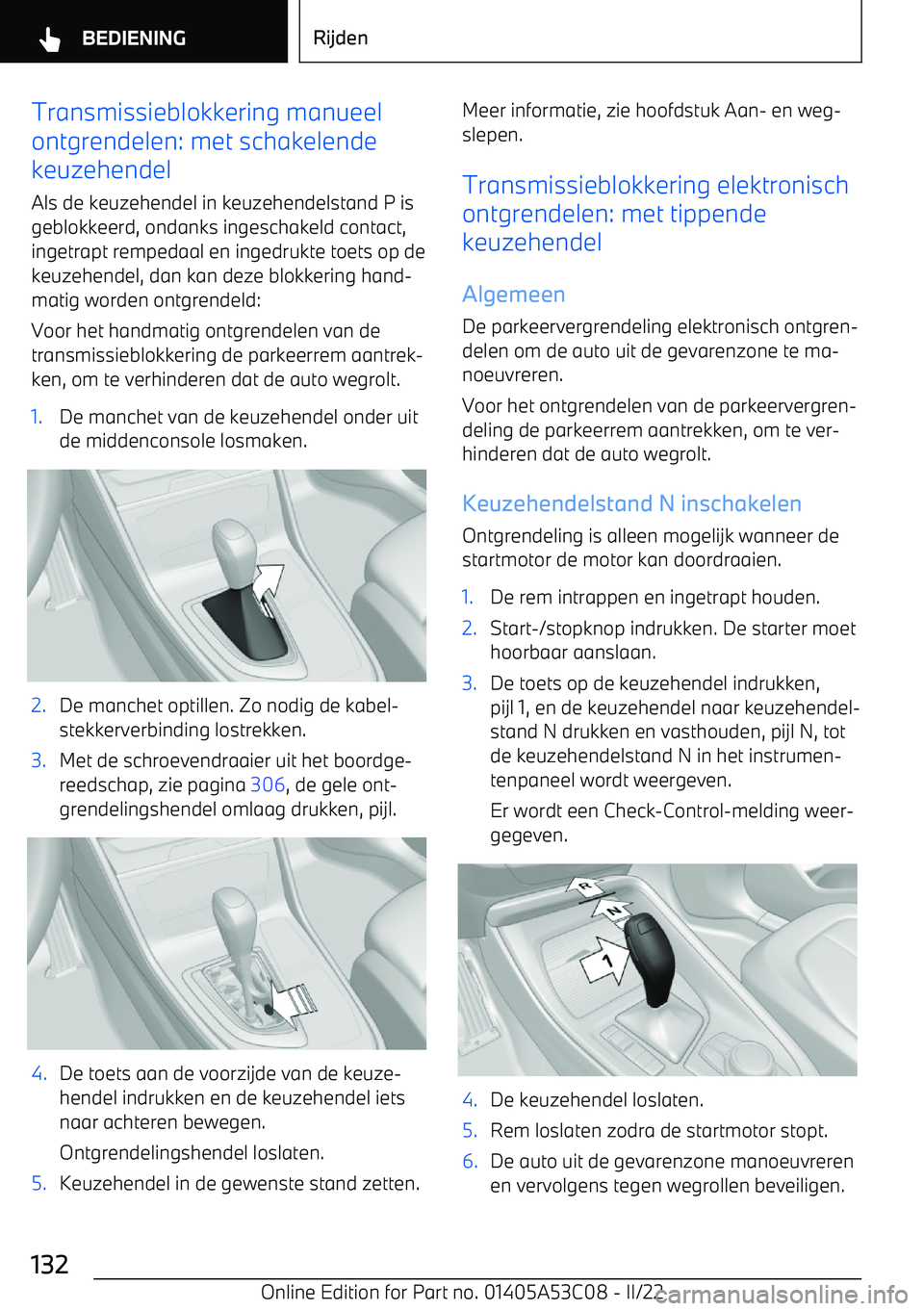 BMW X1 2022 Instructieboekjes (in Dutch) Transmissieblokkering manueel
ontgrendelen: met schakelende
keuzehendel
Als de keuzehendel in keuzehendelstand P is geblokkeerd, ondanks ingeschakeld contact,
ingetrapt rempedaal en ingedrukte toets o BMW X1 2022 Instructieboekjes (in Dutch) Transmissieblokkering manueel
ontgrendelen: met schakelende
keuzehendel
Als de keuzehendel in keuzehendelstand P is geblokkeerd, ondanks ingeschakeld contact,
ingetrapt rempedaal en ingedrukte toets o