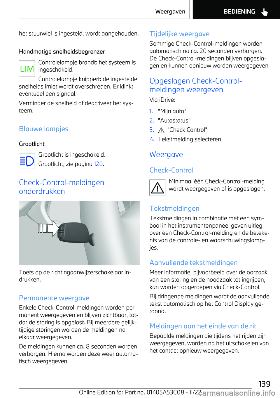 BMW X1 2022 Instructieboekjes (in Dutch) het stuurwiel is ingesteld, wordt aangehouden.Handmatige snelheidsbegrenzer Controlelampje brandt: het systeem isingeschakeld.
Controlelampje knippert: de ingestelde
snelheidslimiet wordt overschreden BMW X1 2022 Instructieboekjes (in Dutch) het stuurwiel is ingesteld, wordt aangehouden.Handmatige snelheidsbegrenzer Controlelampje brandt: het systeem isingeschakeld.
Controlelampje knippert: de ingestelde
snelheidslimiet wordt overschreden