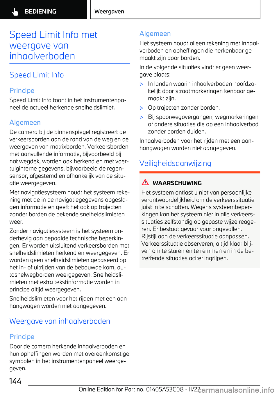 BMW X1 2022  Instructieboekjes (in Dutch) Speed Limit Info met
weergave van
inhaalverboden
Speed Limit Info
Principe
Speed Limit Info toont in het instrumentenpa