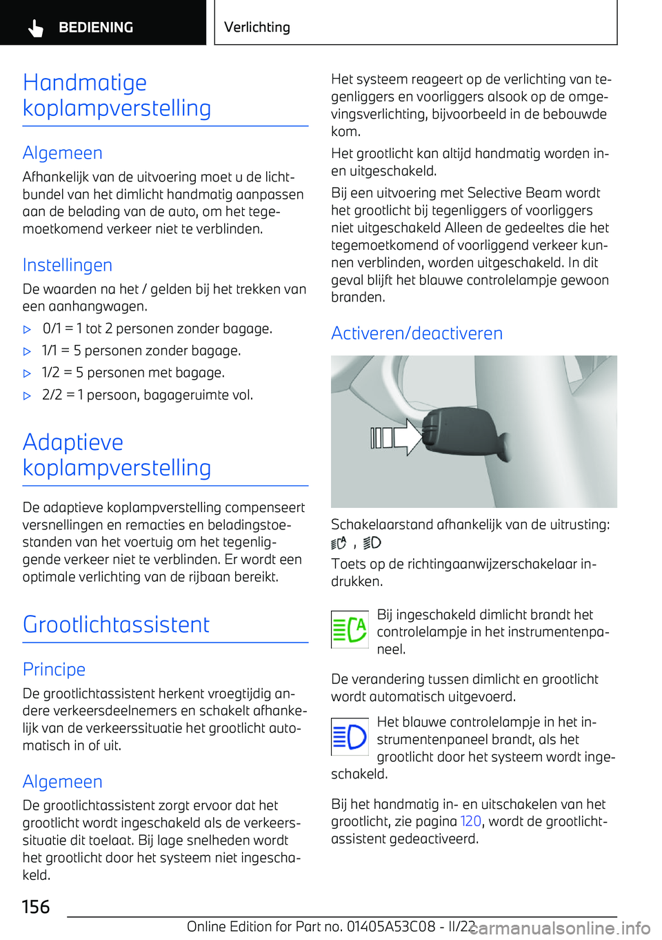 BMW X1 2022 Instructieboekjes (in Dutch) Handmatige
koplampverstelling
Algemeen
Afhankelijk van de uitvoering moet u de licht BMW X1 2022 Instructieboekjes (in Dutch) Handmatige
koplampverstelling
Algemeen
Afhankelijk van de uitvoering moet u de licht