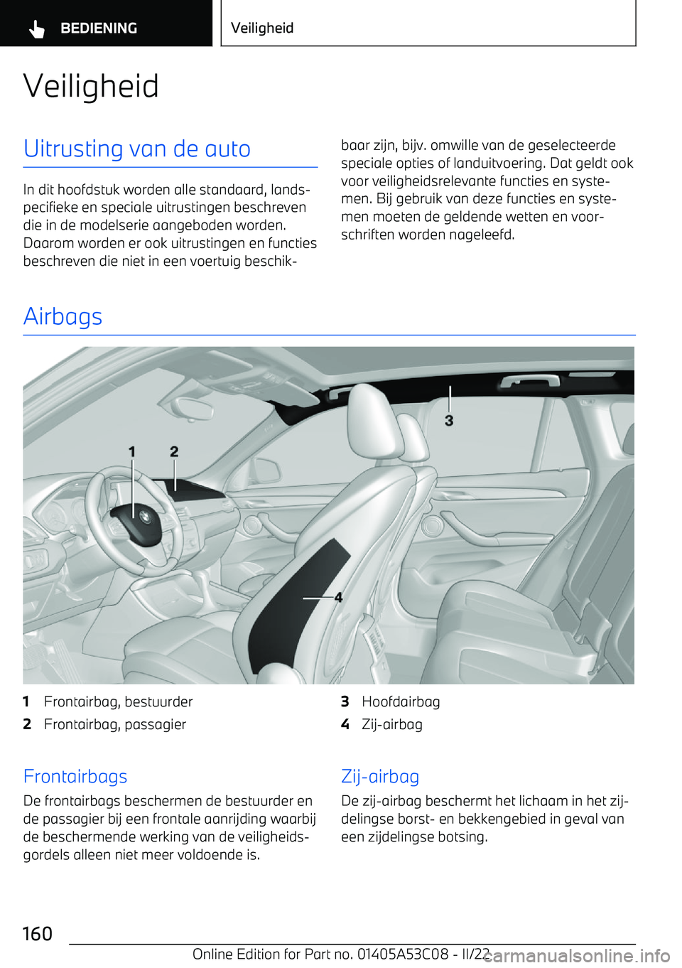 BMW X1 2022 Instructieboekjes (in Dutch) VeiligheidUitrusting van de auto
In dit hoofdstuk worden alle standaard, lands BMW X1 2022 Instructieboekjes (in Dutch) VeiligheidUitrusting van de auto
In dit hoofdstuk worden alle standaard, lands