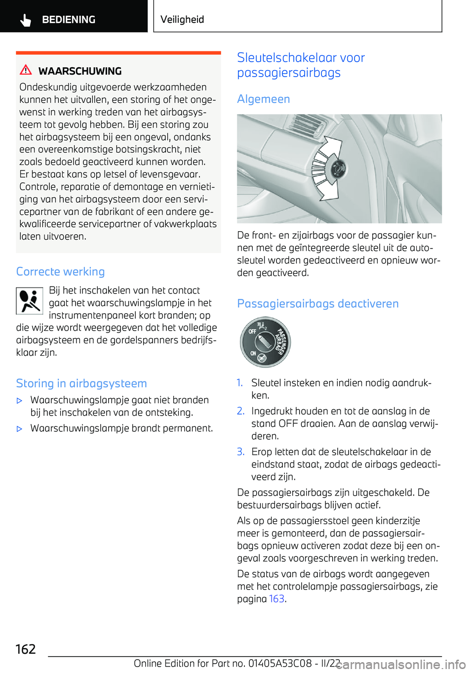 BMW X1 2022 Instructieboekjes (in Dutch) WAARSCHUWING
Ondeskundig uitgevoerde werkzaamheden kunnen het uitvallen, een storing of het onge BMW X1 2022 Instructieboekjes (in Dutch) WAARSCHUWING
Ondeskundig uitgevoerde werkzaamheden kunnen het uitvallen, een storing of het onge