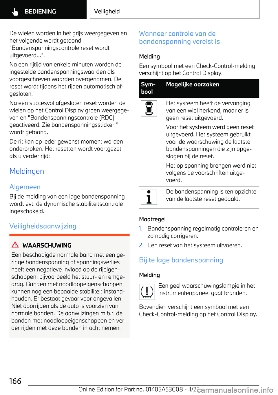 BMW X1 2022 Instructieboekjes (in Dutch) De wielen worden in het grijs weergegeven enhet volgende wordt getoond:
"Bandenspanningscontrole reset wordt uitgevoerd BMW X1 2022 Instructieboekjes (in Dutch) De wielen worden in het grijs weergegeven enhet volgende wordt getoond:
"Bandenspanningscontrole reset wordt uitgevoerd