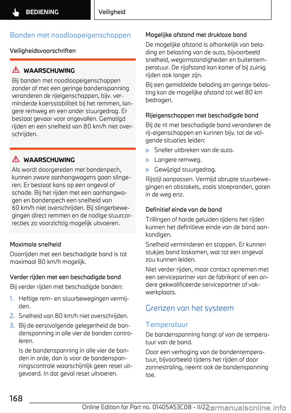 BMW X1 2022 Instructieboekjes (in Dutch) Banden met noodloopeigenschappen
Veiligheidsvoorschriften
WAARSCHUWING
Bij banden met noodloopeigenschappen
zonder of met een geringe bandenspanning veranderen de rijeigenschappen, bijv. ver BMW X1 2022 Instructieboekjes (in Dutch) Banden met noodloopeigenschappen
Veiligheidsvoorschriften
WAARSCHUWING
Bij banden met noodloopeigenschappen
zonder of met een geringe bandenspanning veranderen de rijeigenschappen, bijv. ver
