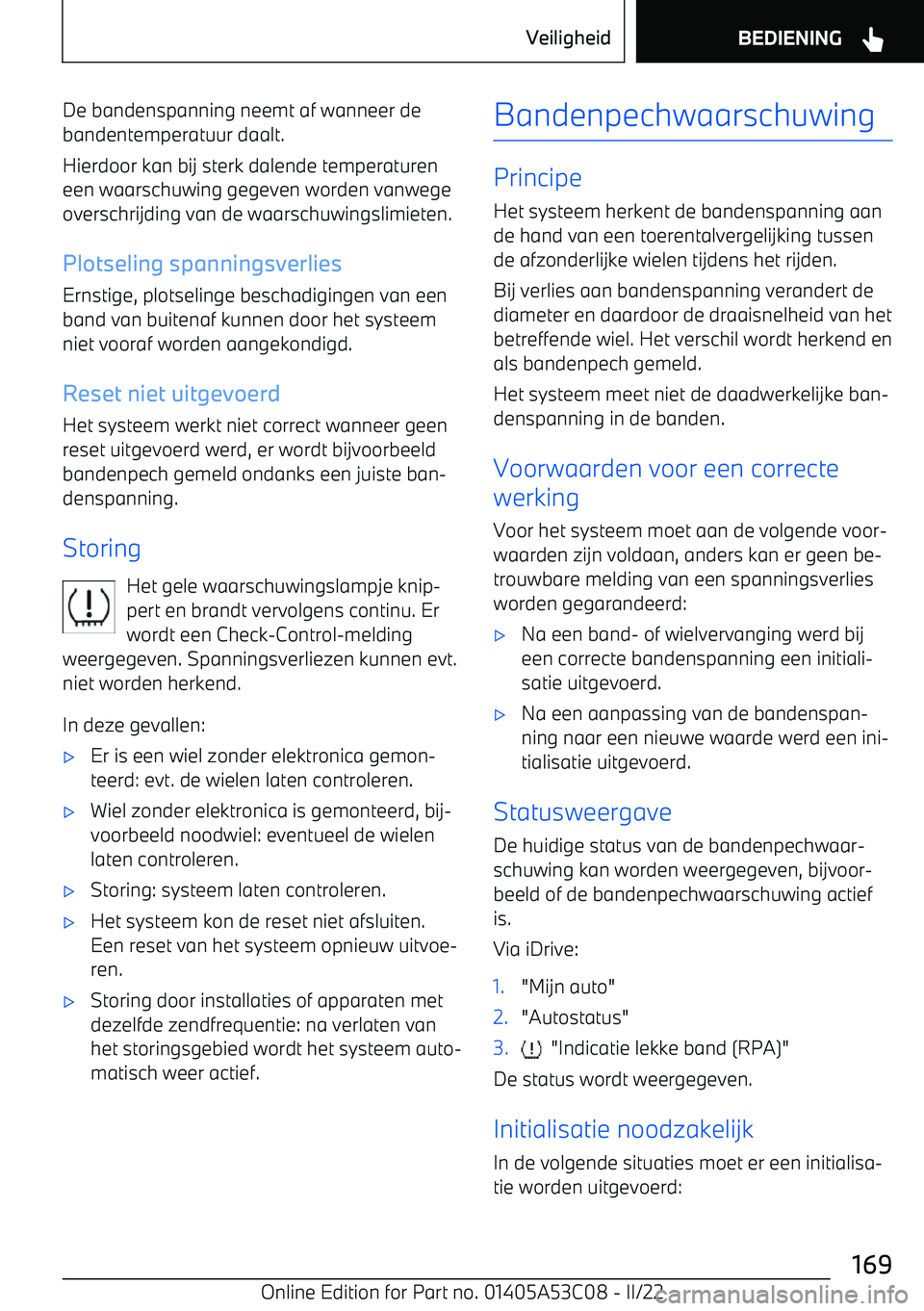 BMW X1 2022 Instructieboekjes (in Dutch) De bandenspanning neemt af wanneer de
bandentemperatuur daalt.
Hierdoor kan bij sterk dalende temperaturen
een waarschuwing gegeven worden vanwege
overschrijding van de waarschuwingslimieten.
Plotseli BMW X1 2022 Instructieboekjes (in Dutch) De bandenspanning neemt af wanneer de
bandentemperatuur daalt.
Hierdoor kan bij sterk dalende temperaturen
een waarschuwing gegeven worden vanwege
overschrijding van de waarschuwingslimieten.
Plotseli