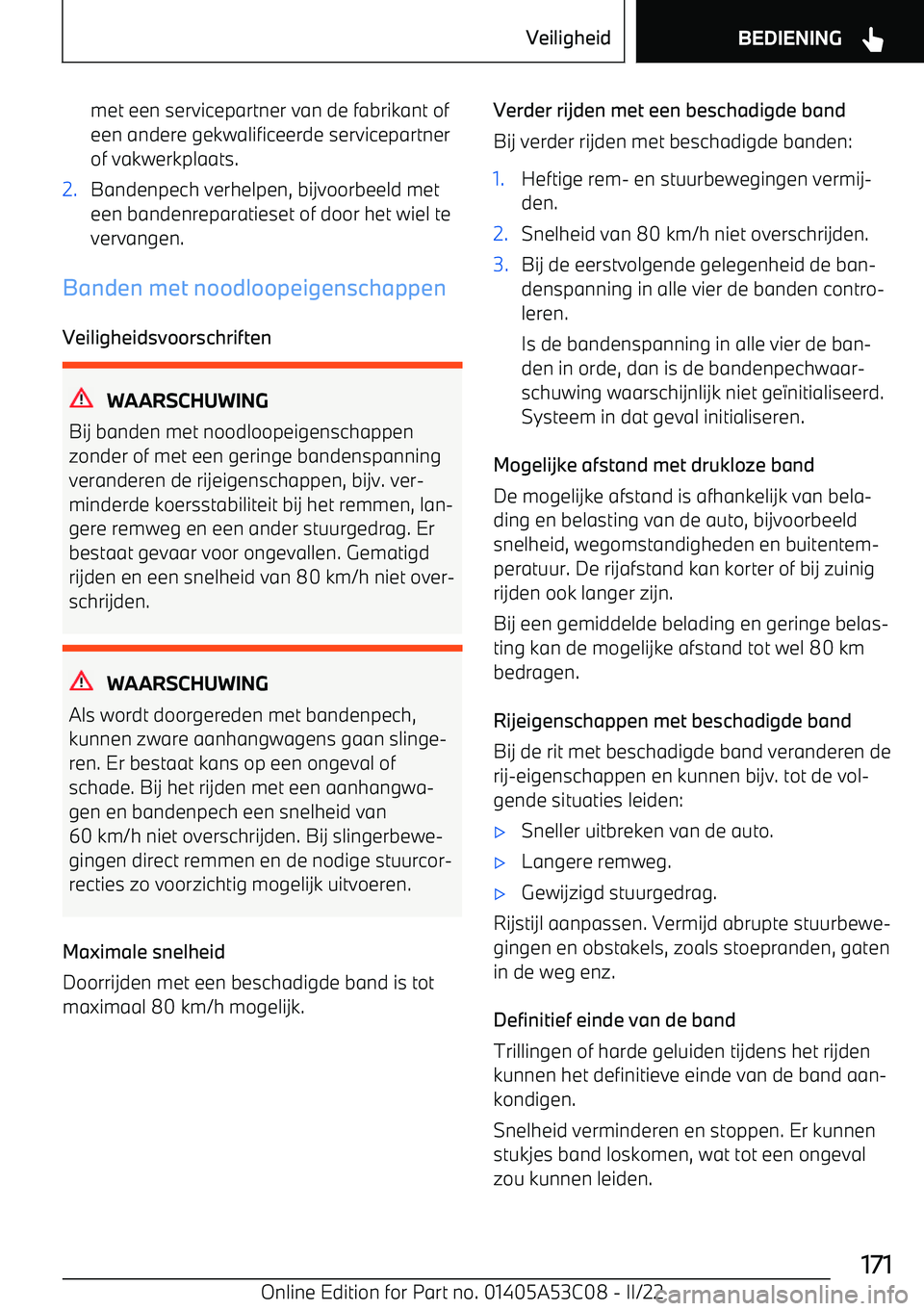 BMW X1 2022 Instructieboekjes (in Dutch) met een servicepartner van de fabrikant ofeen andere gekwalificeerde servicepartnerof vakwerkplaats.2.Bandenpech verhelpen, bijvoorbeeld meteen bandenreparatieset of door het wiel te
vervangen.
Banden BMW X1 2022 Instructieboekjes (in Dutch) met een servicepartner van de fabrikant ofeen andere gekwalificeerde servicepartnerof vakwerkplaats.2.Bandenpech verhelpen, bijvoorbeeld meteen bandenreparatieset of door het wiel te
vervangen.
Banden