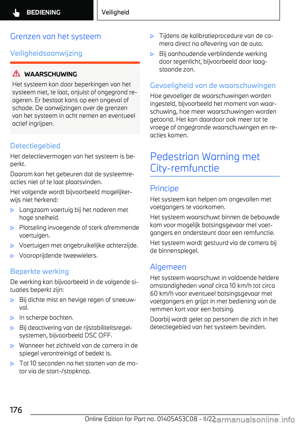 BMW X1 2022 Instructieboekjes (in Dutch) Grenzen van het systeem
Veiligheidsaanwijzing
WAARSCHUWING
Het systeem kan door beperkingen van het systeem niet, te laat, onjuist of ongegrond re BMW X1 2022 Instructieboekjes (in Dutch) Grenzen van het systeem
Veiligheidsaanwijzing
WAARSCHUWING
Het systeem kan door beperkingen van het systeem niet, te laat, onjuist of ongegrond re