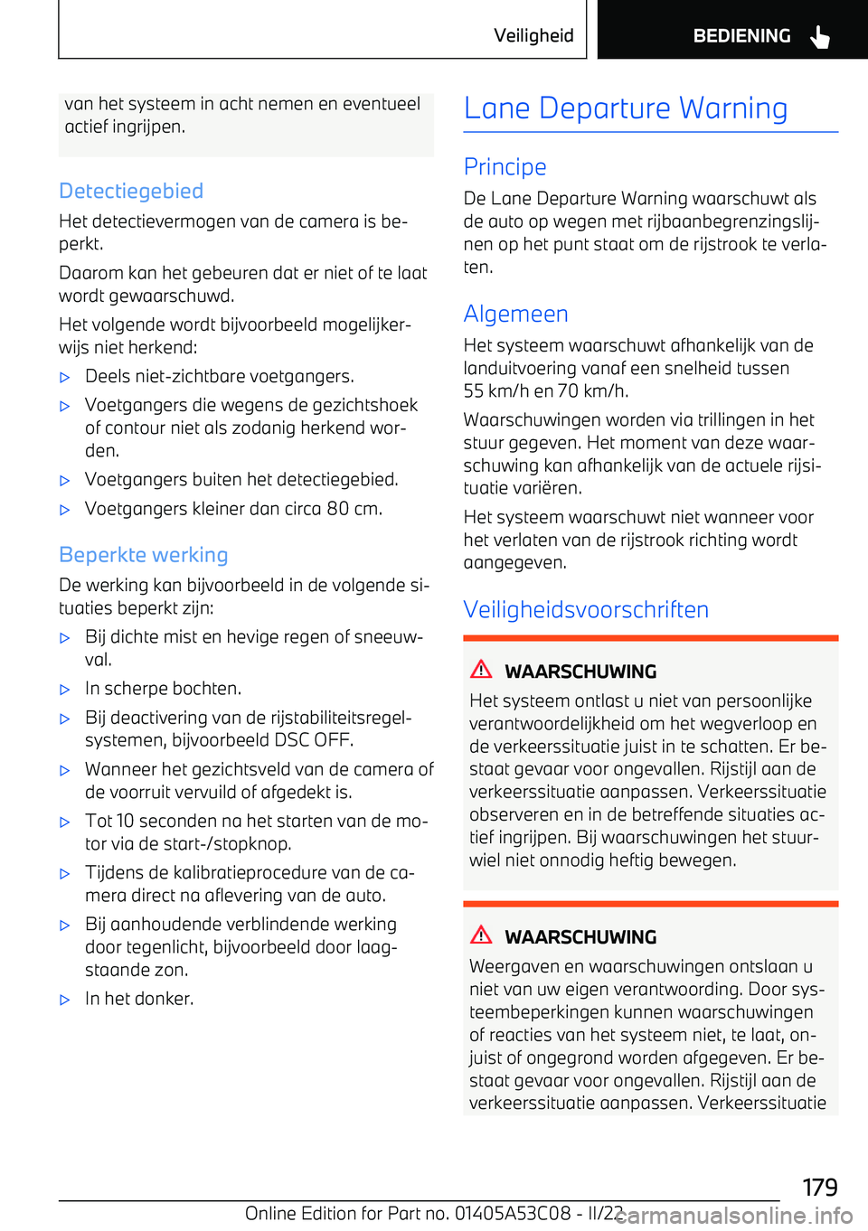 BMW X1 2022 Instructieboekjes (in Dutch) van het systeem in acht nemen en eventueelactief ingrijpen.
Detectiegebied
Het detectievermogen van de camera is be BMW X1 2022 Instructieboekjes (in Dutch) van het systeem in acht nemen en eventueelactief ingrijpen.
Detectiegebied
Het detectievermogen van de camera is be